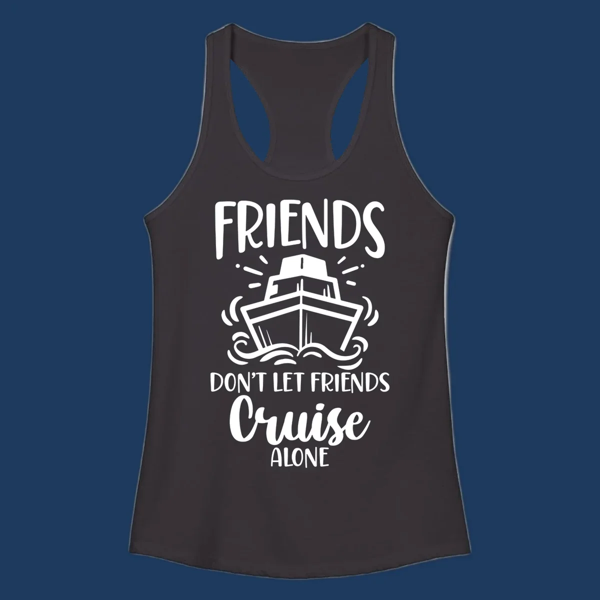 White illustration of cruise ship with ocean waves and text reading 'Friends Don't Let Friends Cruise Alone' on gray background