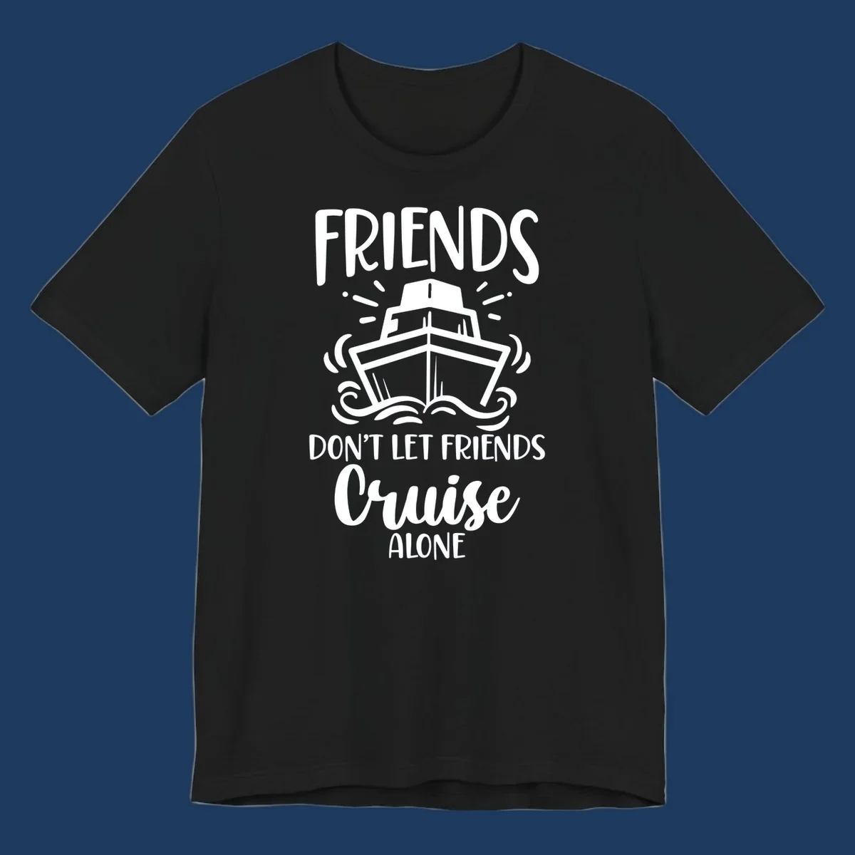 White illustration of cruise ship with ocean waves and text reading 'Friends Don't Let Friends Cruise Alone' on gray background