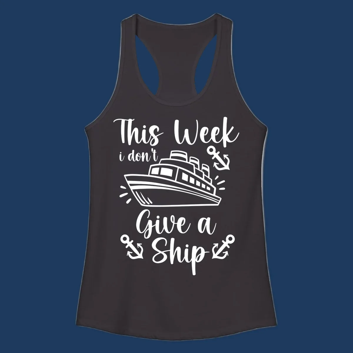 Gray and white nautical design with cruise ship and anchors, text reads 'This Week i don't Give a Ship' - don't give a ship cruise pun tee