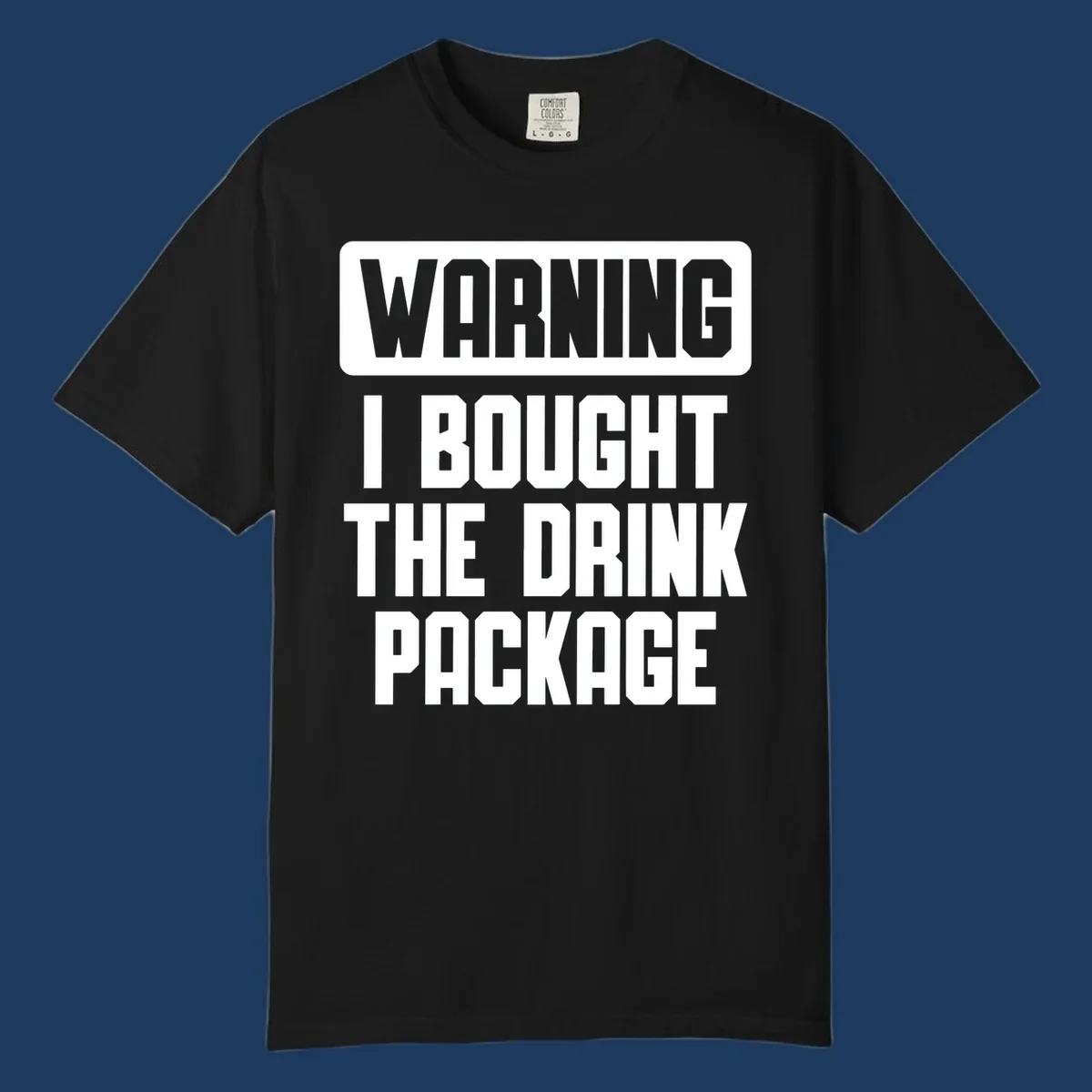 Gray and white warning-style design reading 'WARNING I BOUGHT THE DRINK PACKAGE' in bold capital letters