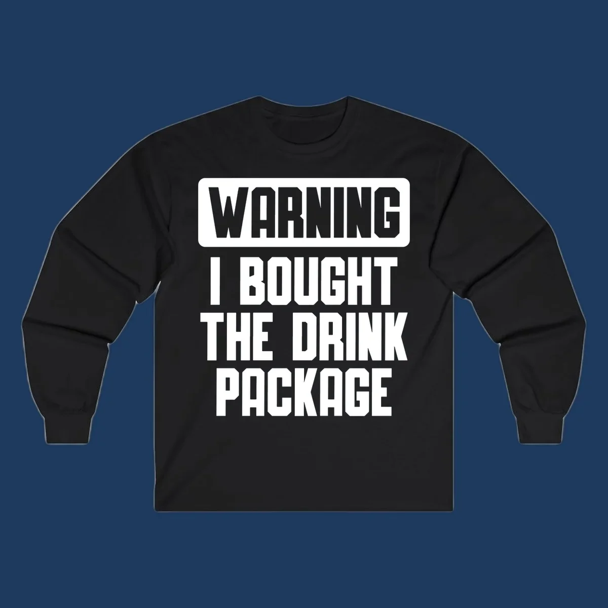 Gray and white warning-style design reading 'WARNING I BOUGHT THE DRINK PACKAGE' in bold capital letters