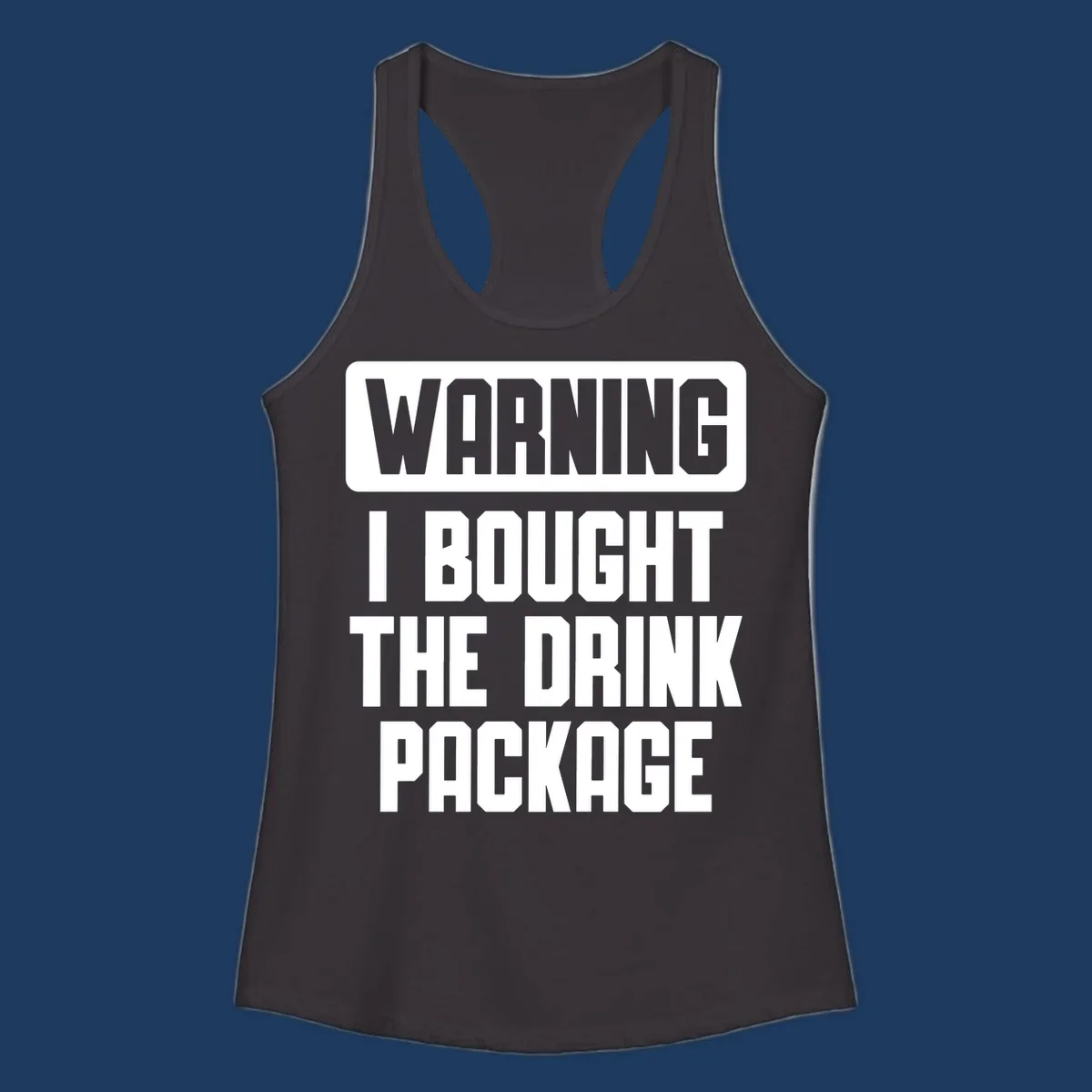 Gray and white warning-style design reading 'WARNING I BOUGHT THE DRINK PACKAGE' in bold capital letters