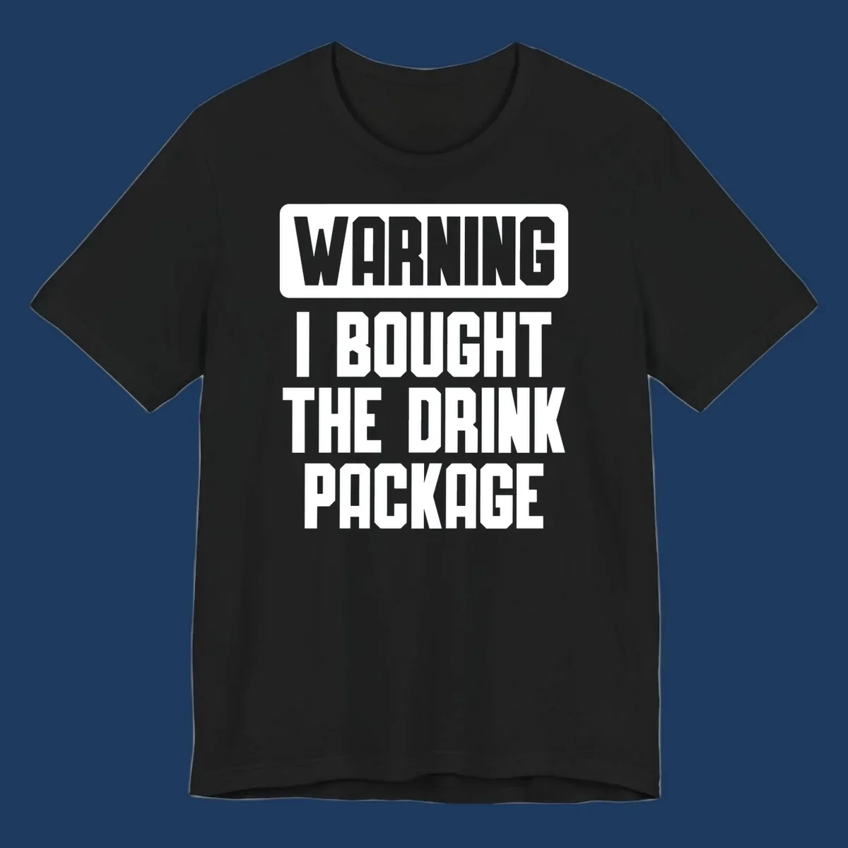 Gray and white warning-style design reading 'WARNING I BOUGHT THE DRINK PACKAGE' in bold capital letters