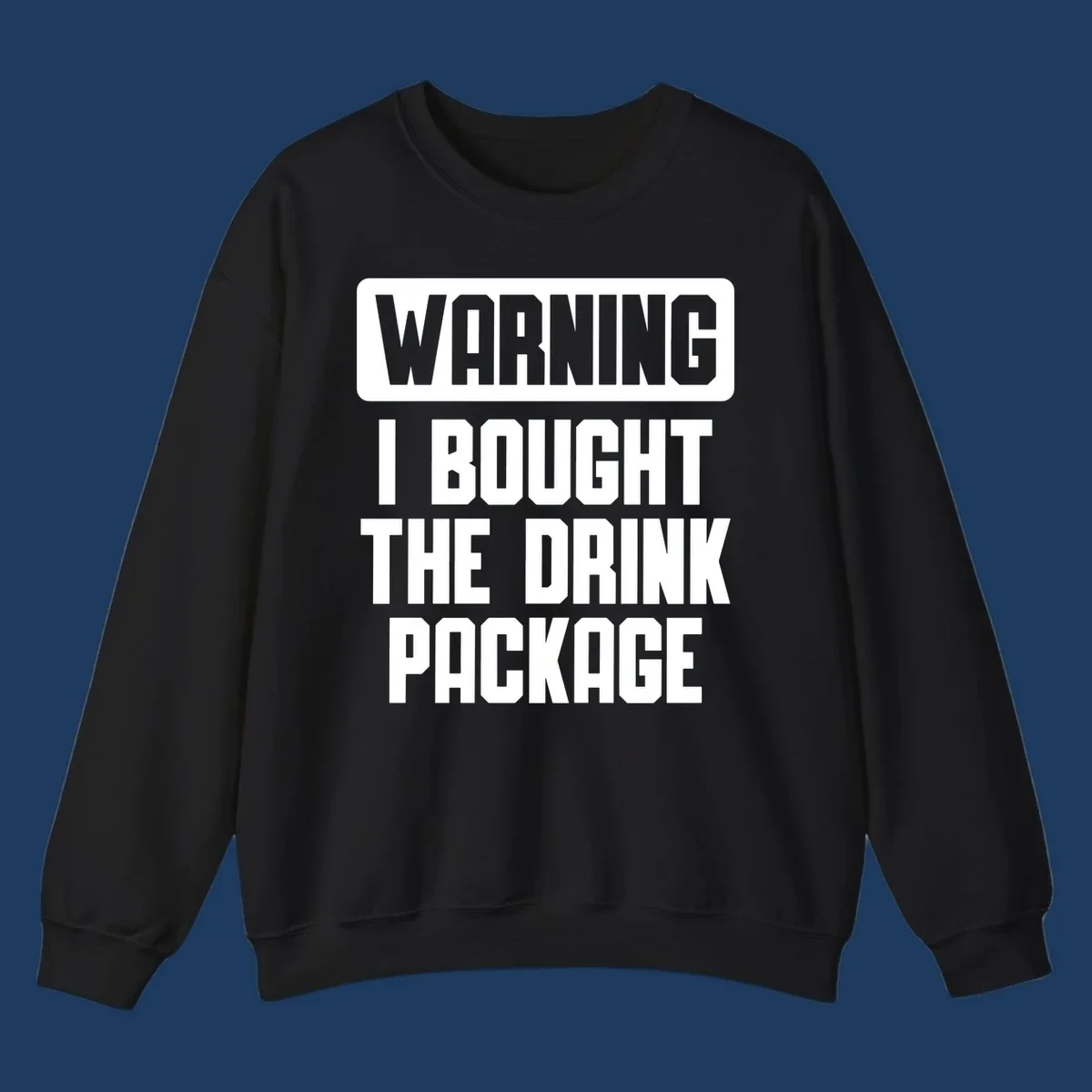 Gray and white warning-style design reading 'WARNING I BOUGHT THE DRINK PACKAGE' in bold capital letters