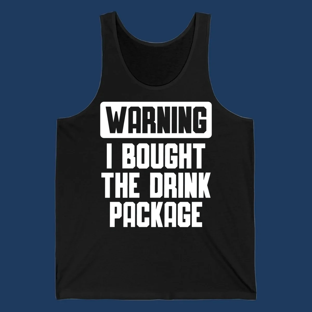 Gray and white warning-style design reading 'WARNING I BOUGHT THE DRINK PACKAGE' in bold capital letters