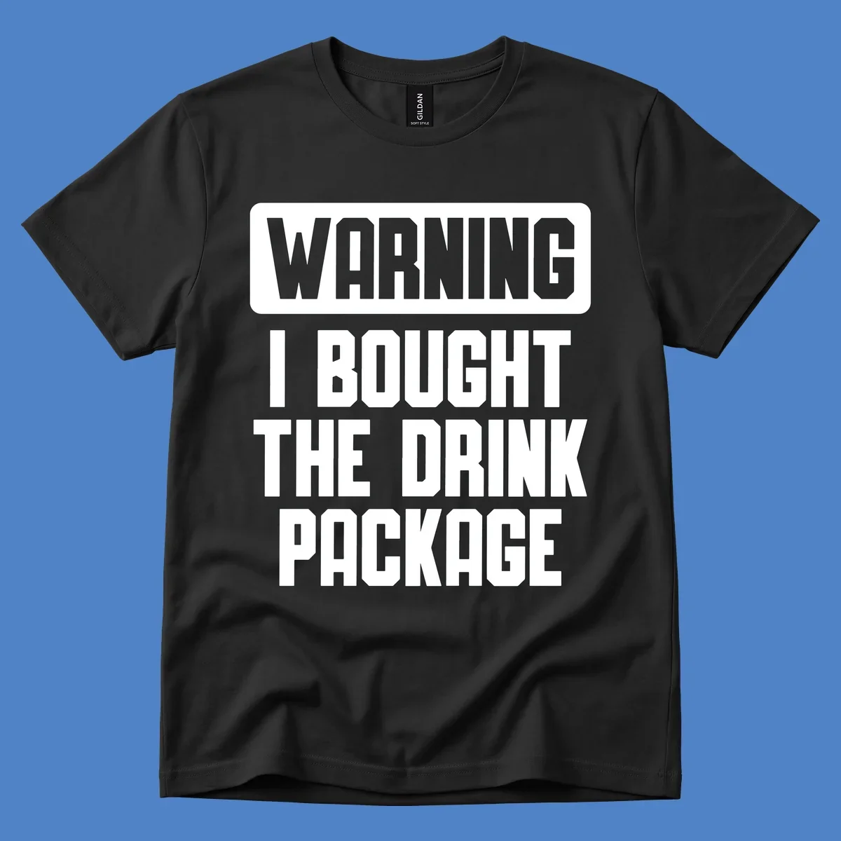 Gray and white warning-style design reading 'WARNING I BOUGHT THE DRINK PACKAGE' in bold capital letters