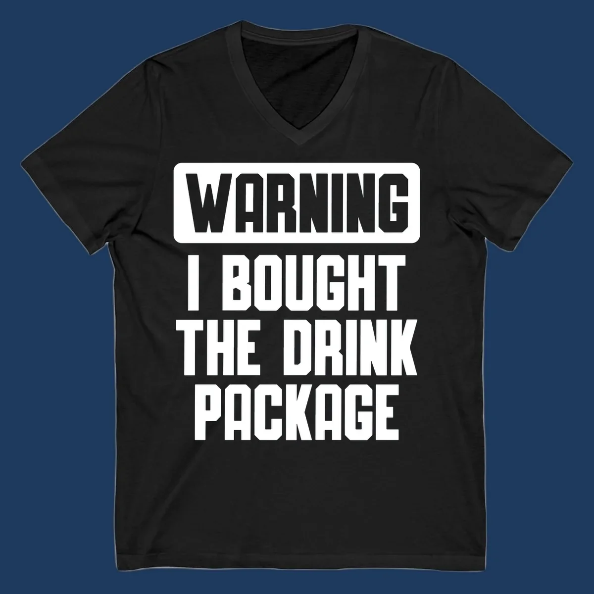 Gray and white warning-style design reading 'WARNING I BOUGHT THE DRINK PACKAGE' in bold capital letters