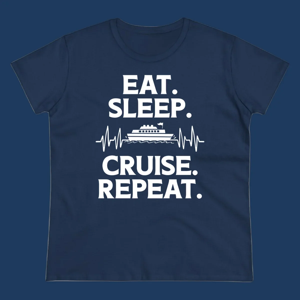 Gray design with white text reading 'EAT. SLEEP. CRUISE. REPEAT.' featuring a cruise ship and heartbeat pulse line graphic.