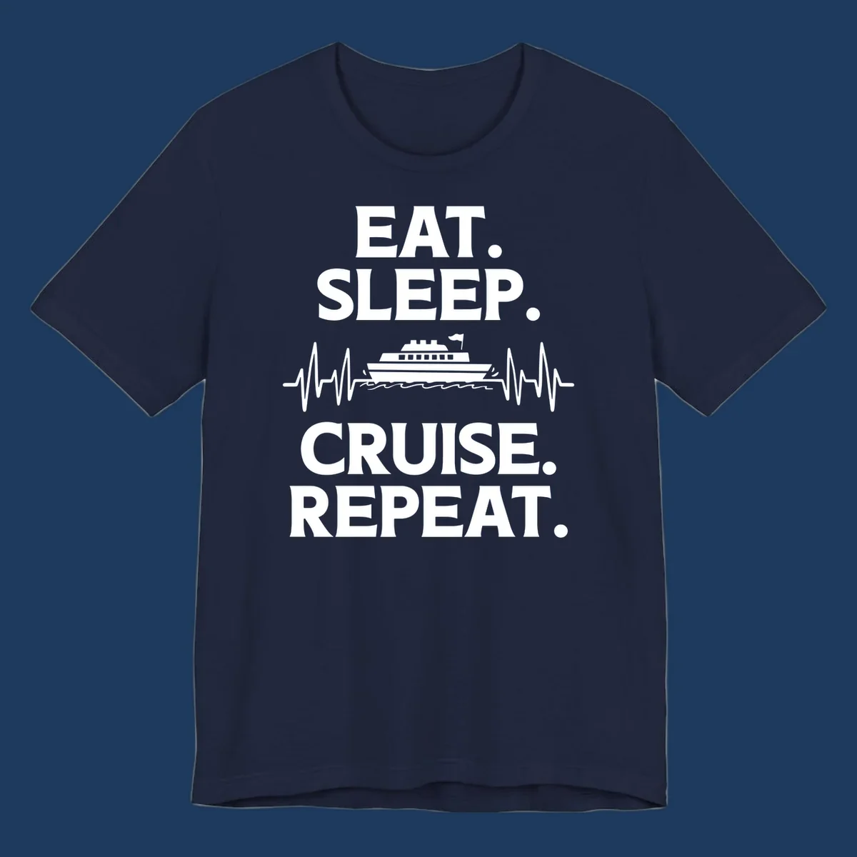 Gray design with white text reading 'EAT. SLEEP. CRUISE. REPEAT.' featuring a cruise ship and heartbeat pulse line graphic.