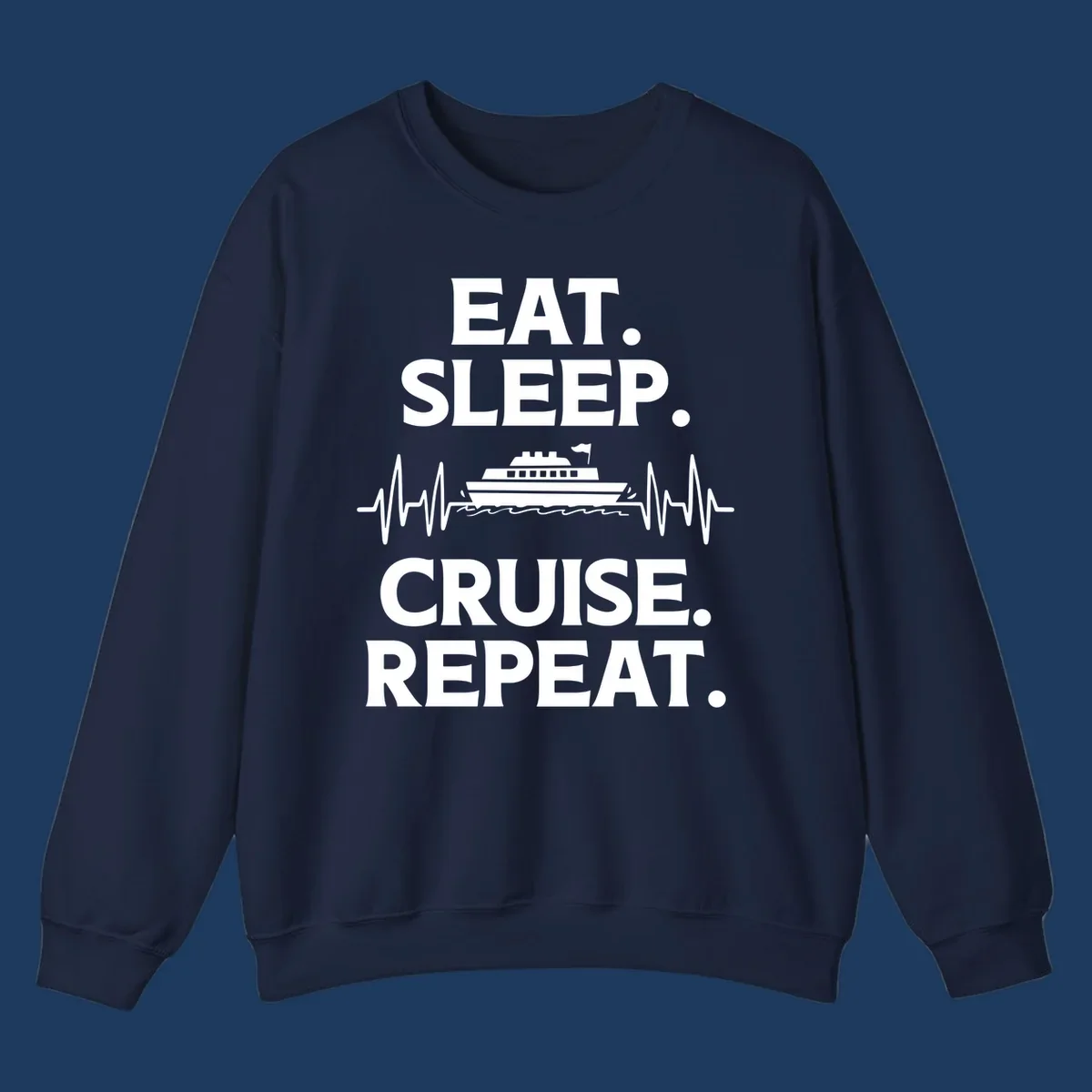 Gray design with white text reading 'EAT. SLEEP. CRUISE. REPEAT.' featuring a cruise ship and heartbeat pulse line graphic.