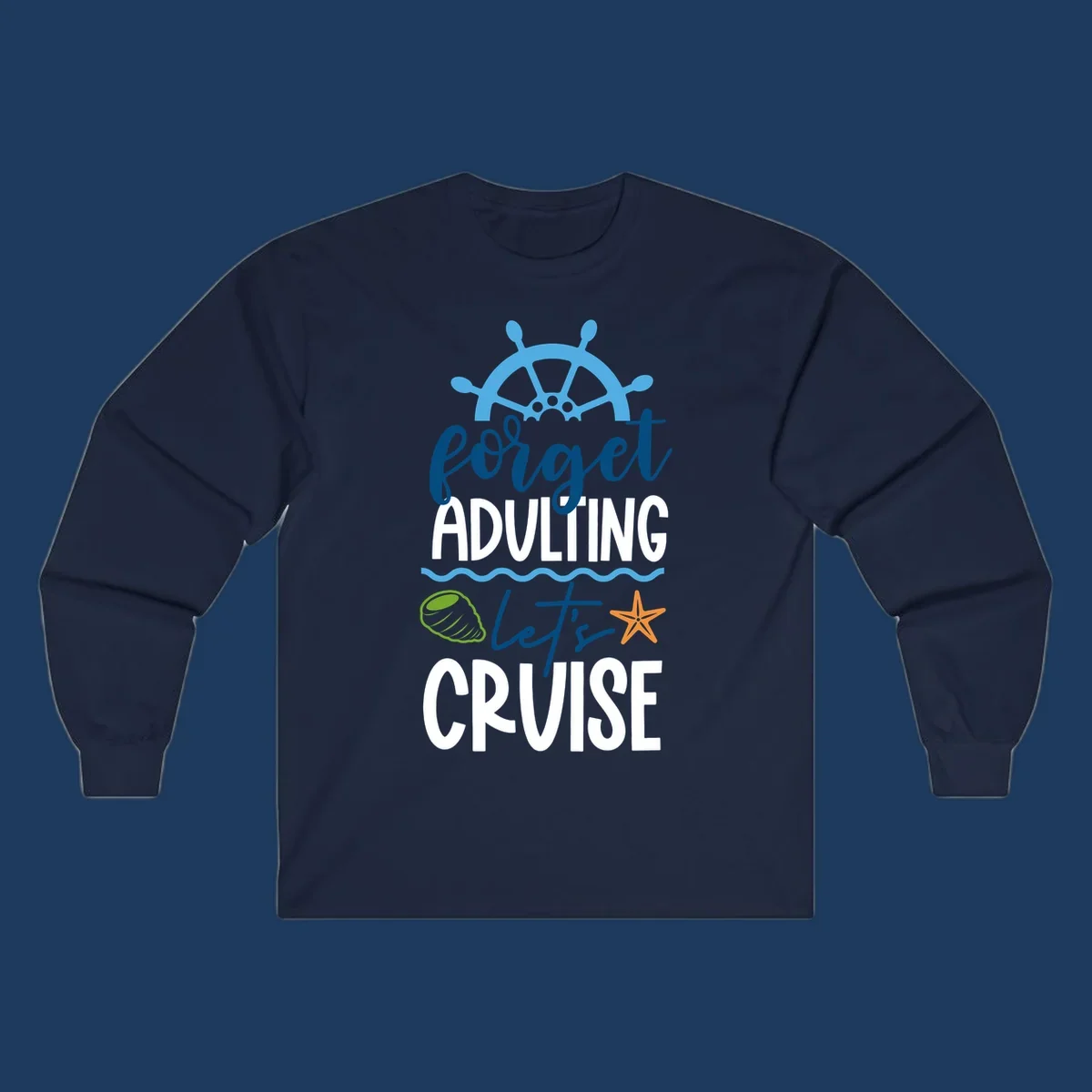 Forget adulting let's cruise design with ship wheel, starfish, seashell and ocean waves on gray background