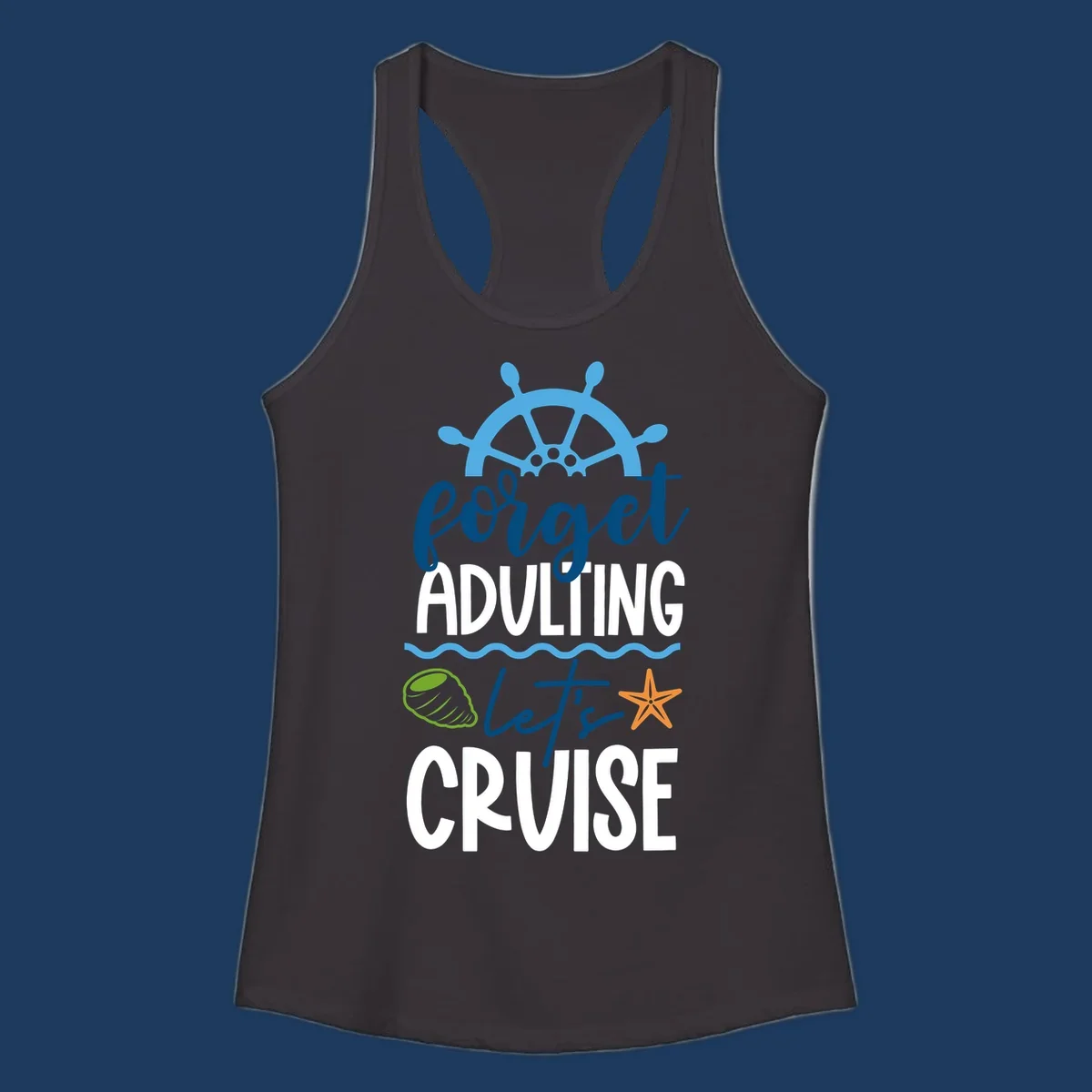 Forget adulting let's cruise design with ship wheel, starfish, seashell and ocean waves on gray background