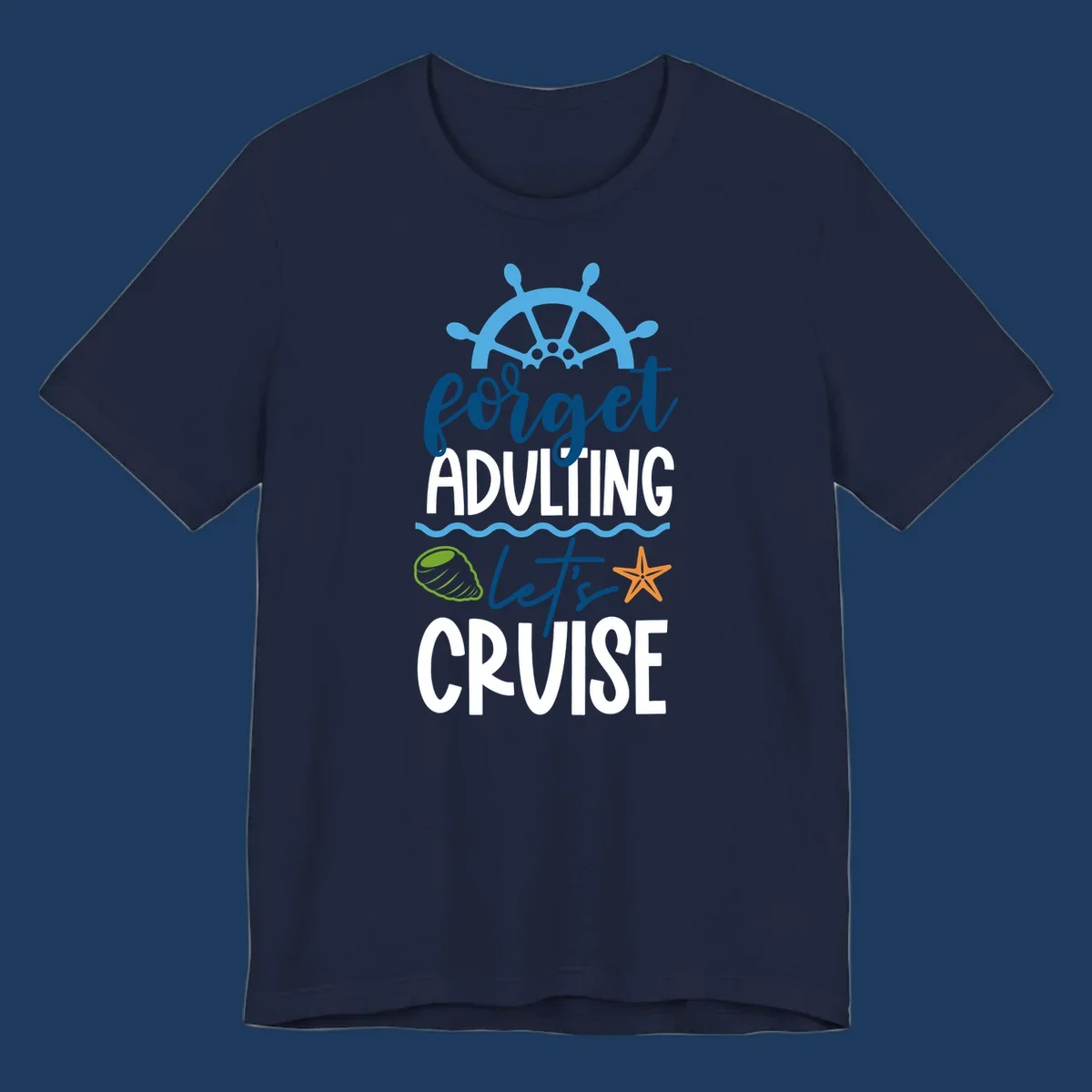 Forget adulting let's cruise design with ship wheel, starfish, seashell and ocean waves on gray background