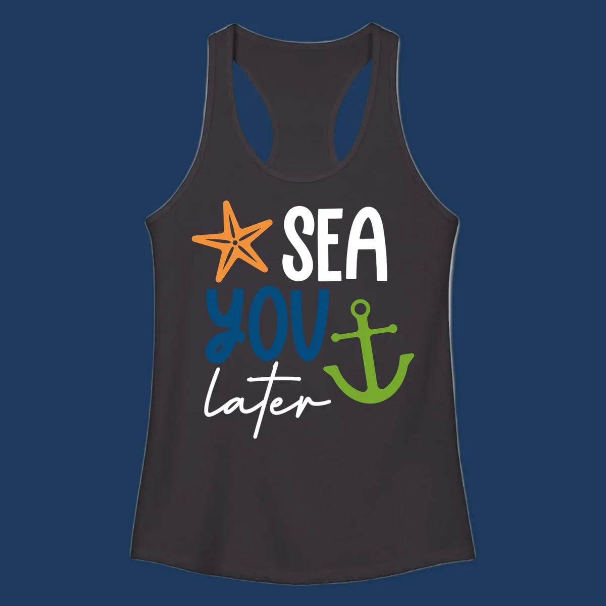 Sea you later cruise design with orange starfish, blue text, and green anchor on gray background