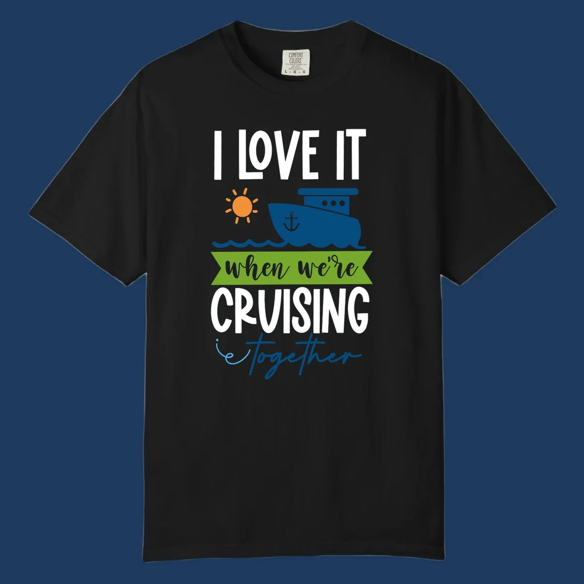 Cruise ship with sun and waves design reading 'I LOVE IT when we're CRUISING together' celebrating group vacation fun