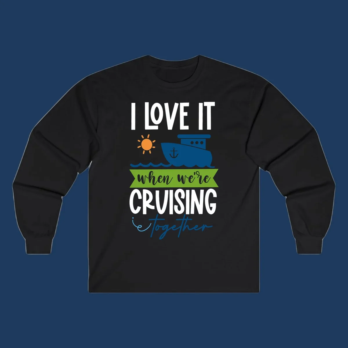 Cruise ship with sun and waves design reading 'I LOVE IT when we're CRUISING together' celebrating group vacation fun