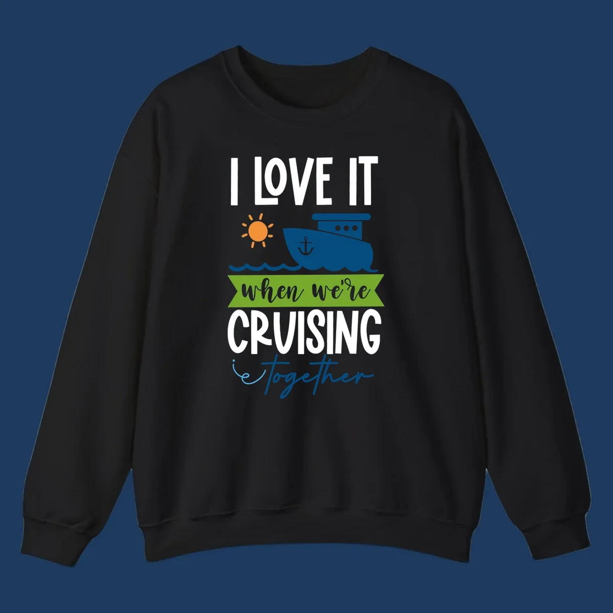 Cruise ship with sun and waves design reading 'I LOVE IT when we're CRUISING together' celebrating group vacation fun