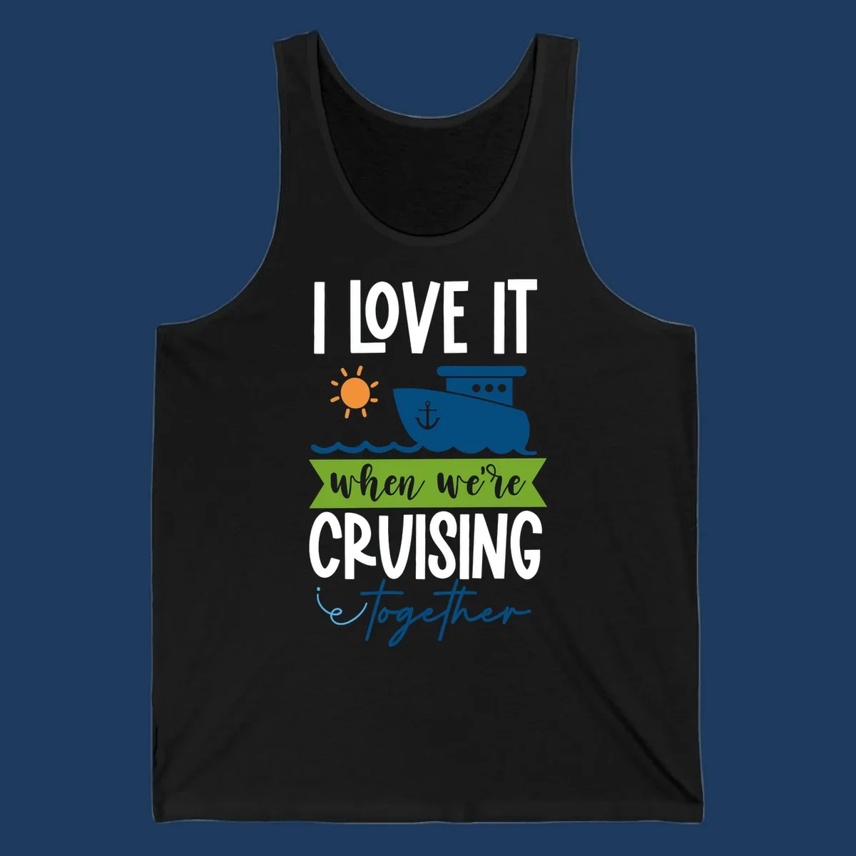 Cruise ship with sun and waves design reading 'I LOVE IT when we're CRUISING together' celebrating group vacation fun