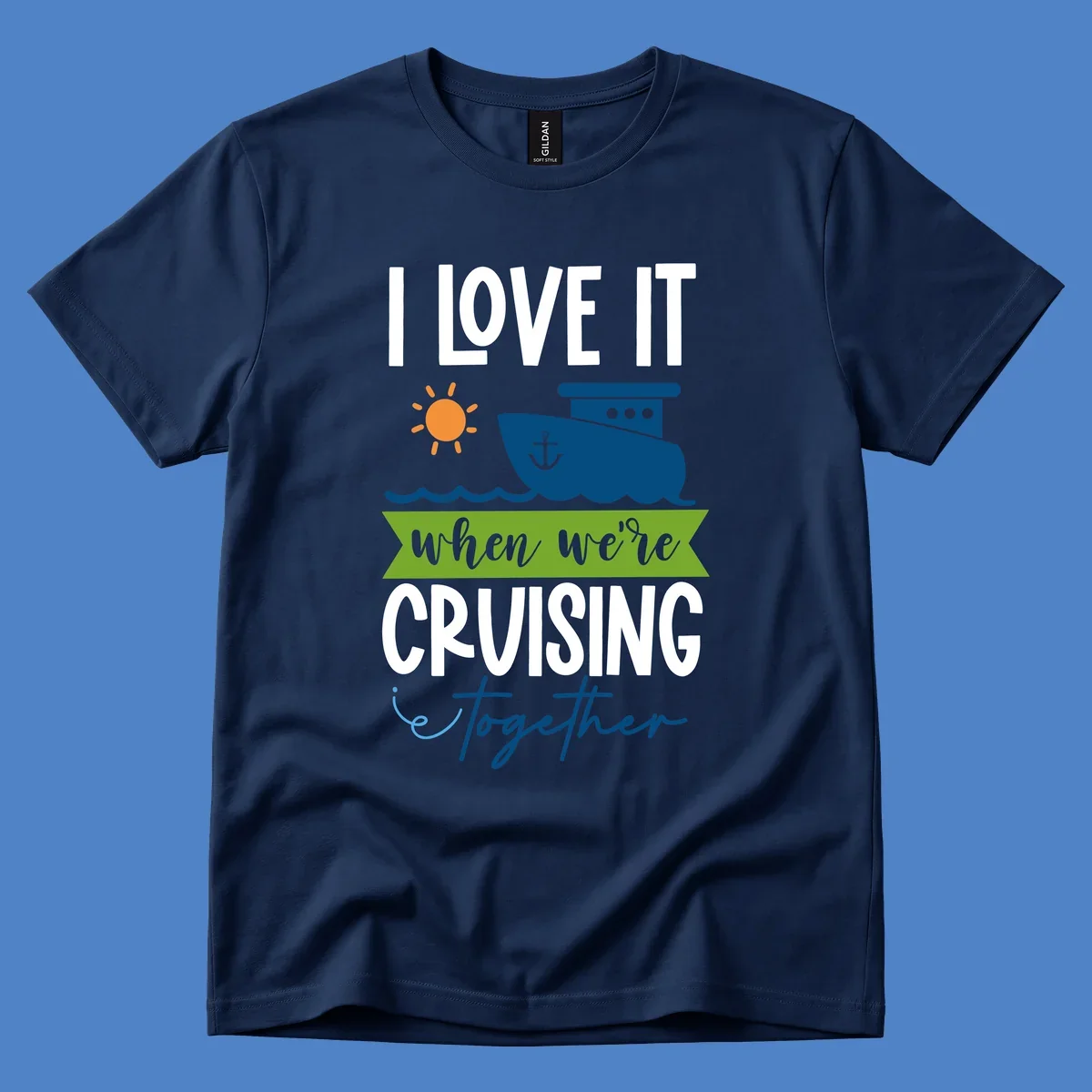 Cruise ship with sun and waves design reading 'I LOVE IT when we're CRUISING together' celebrating group vacation fun
