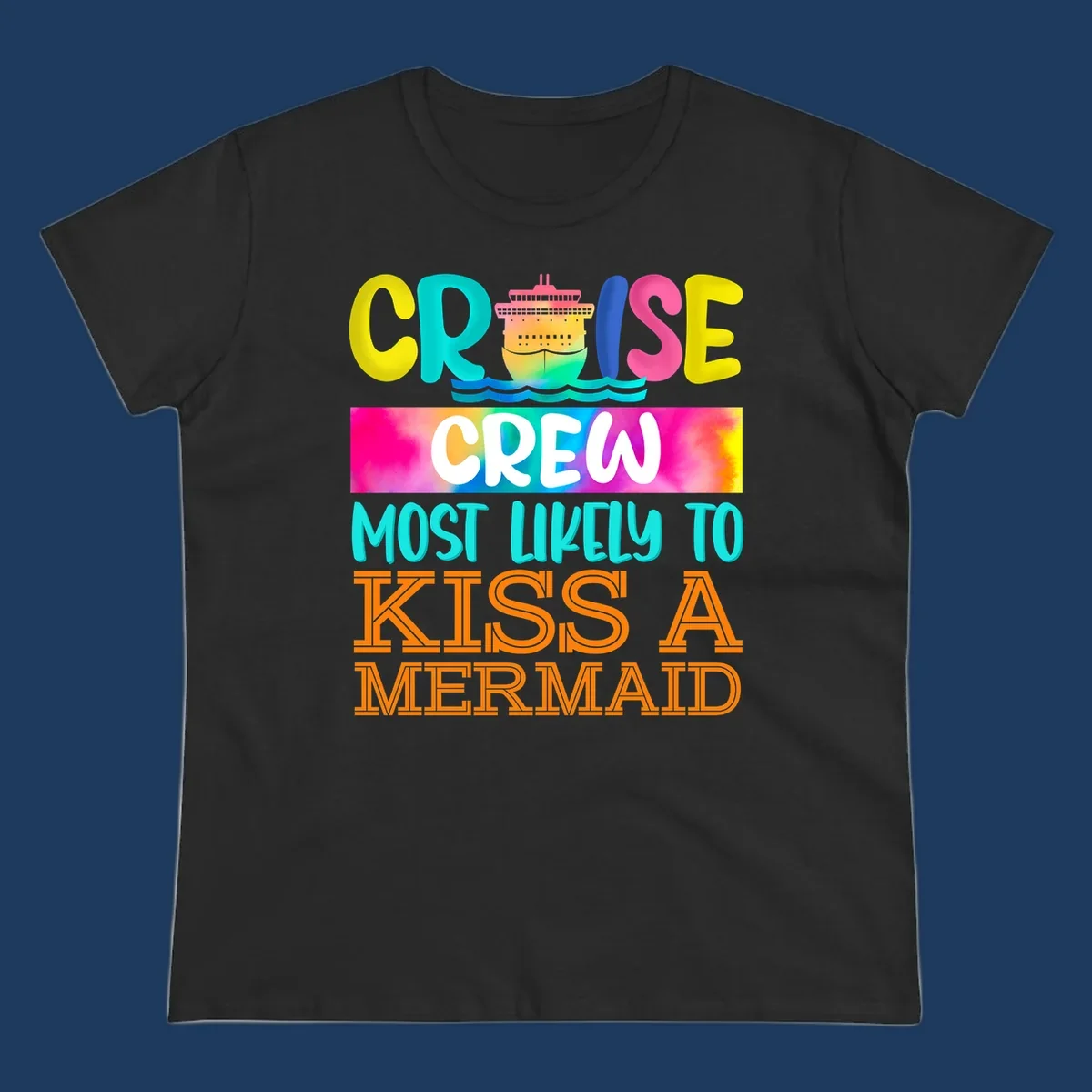 Colorful cruise ship design with 'Cruise Crew Most Likely To Kiss A Mermaid' text in bold, vibrant lettering and ocean waves.