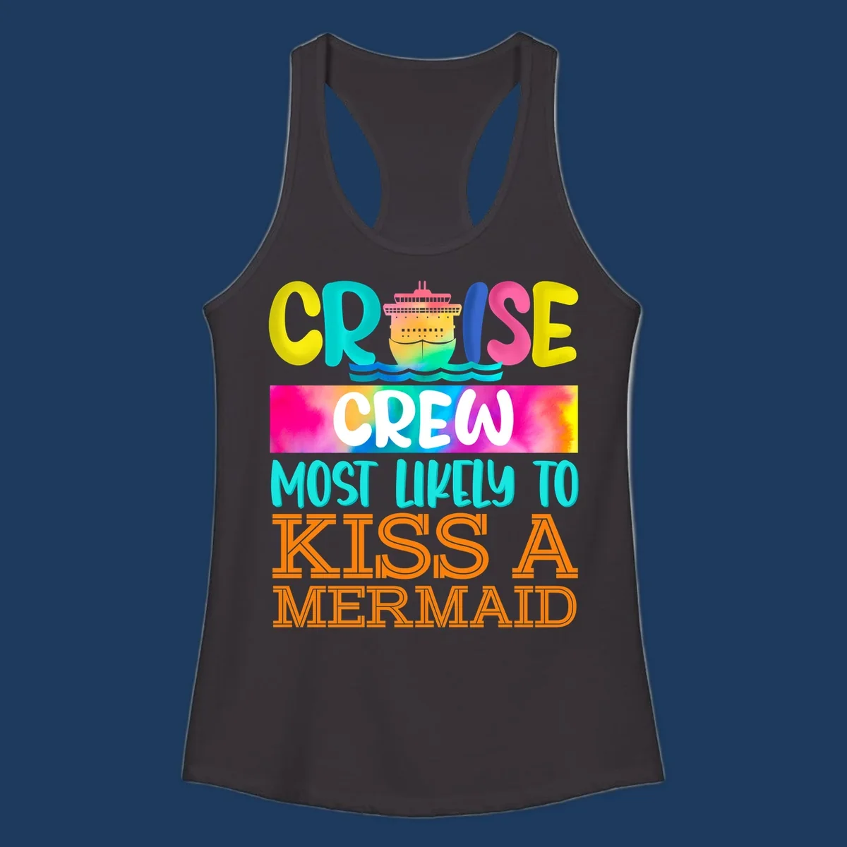 Colorful cruise ship design with 'Cruise Crew Most Likely To Kiss A Mermaid' text in bold, vibrant lettering and ocean waves.