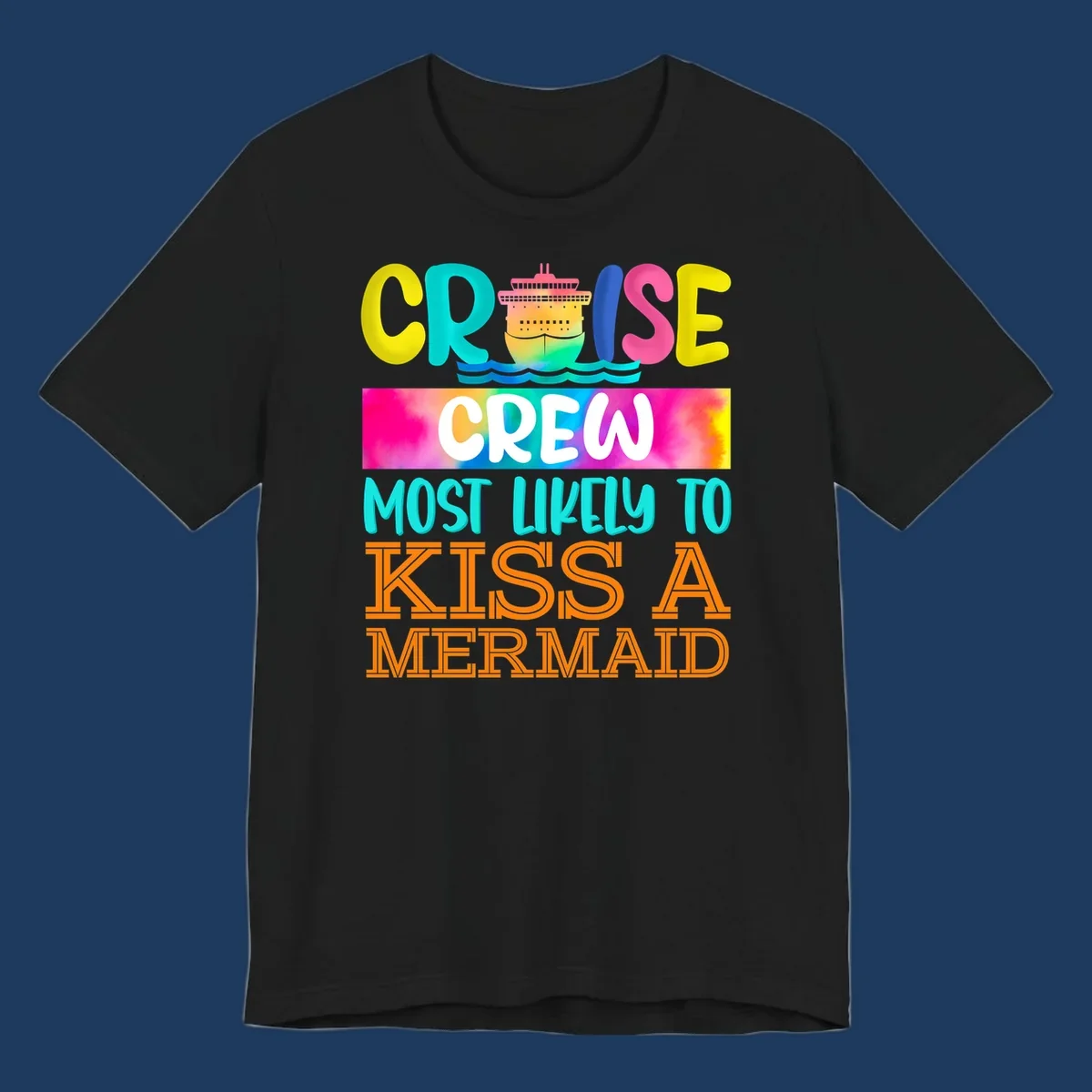 Colorful cruise ship design with 'Cruise Crew Most Likely To Kiss A Mermaid' text in bold, vibrant lettering and ocean waves.
