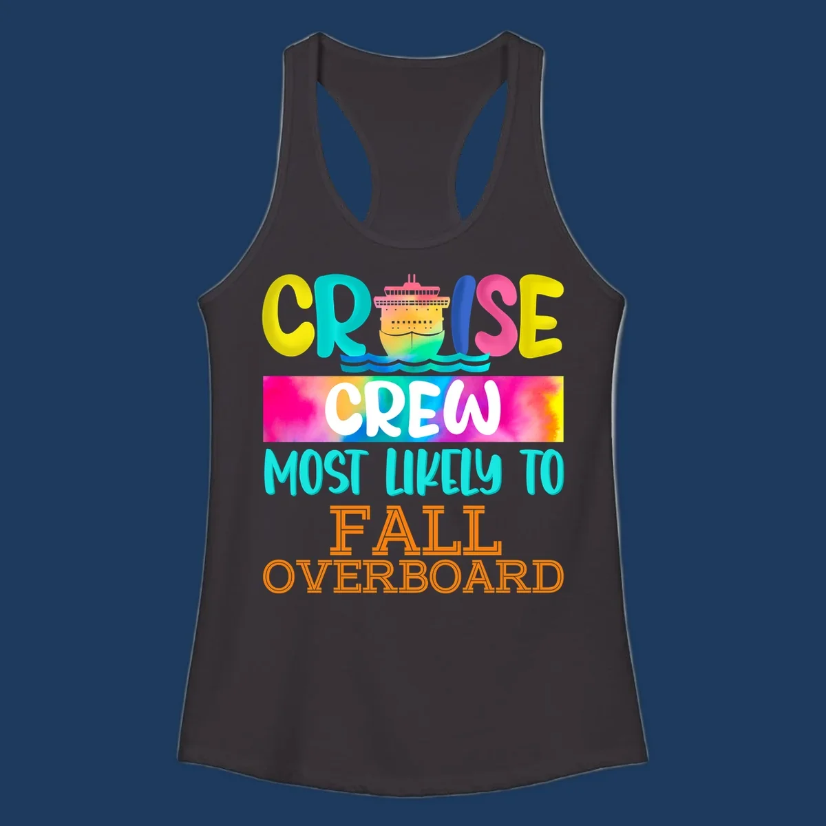 Colorful cruise ship with rainbow text reading 'Cruise Crew Most Likely To Fall Overboard' in yellow, cyan, pink, and orange letters