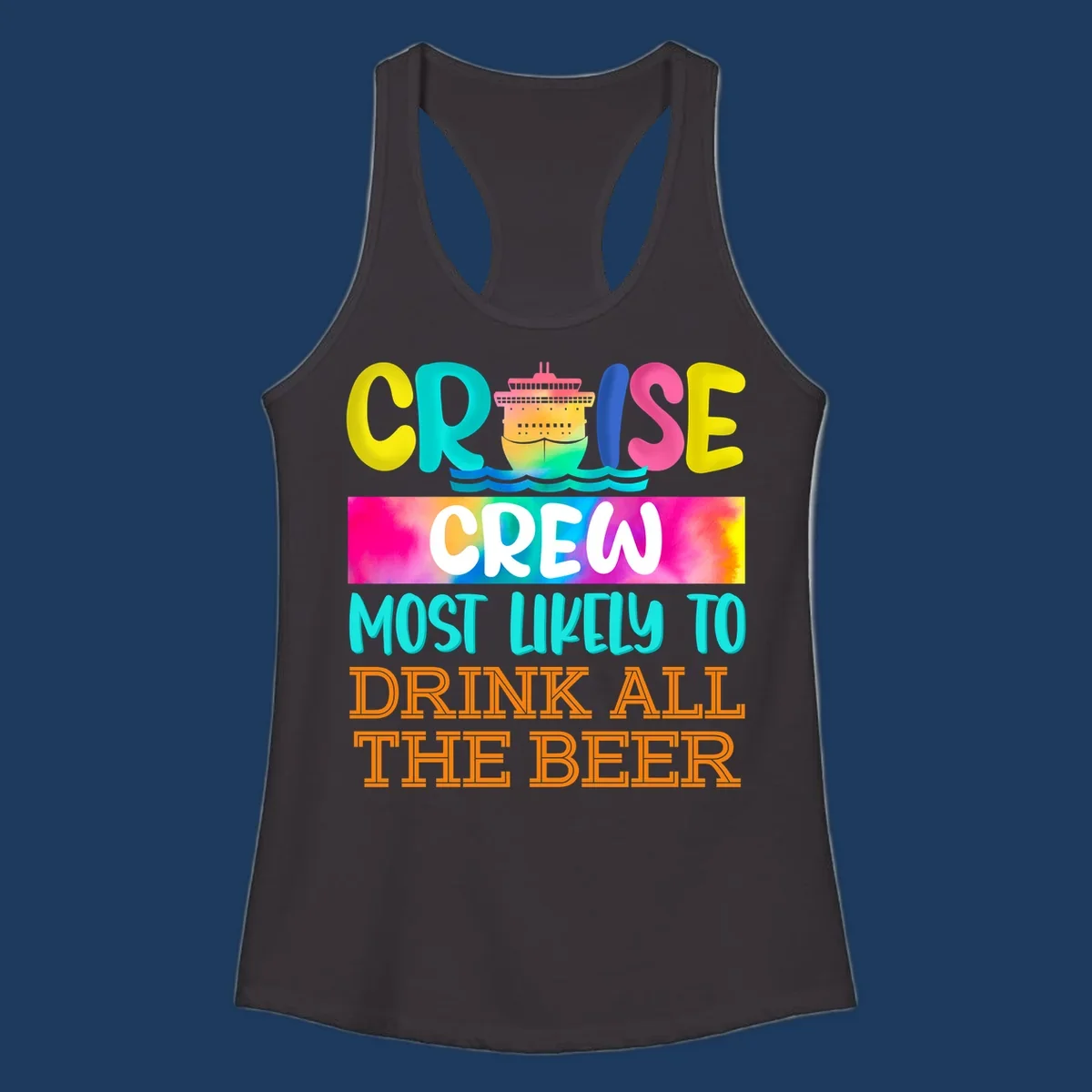 Colorful cruise ship with rainbow waves and bold text reading 'Cruise Crew Most Likely to Drink All the Beer' design