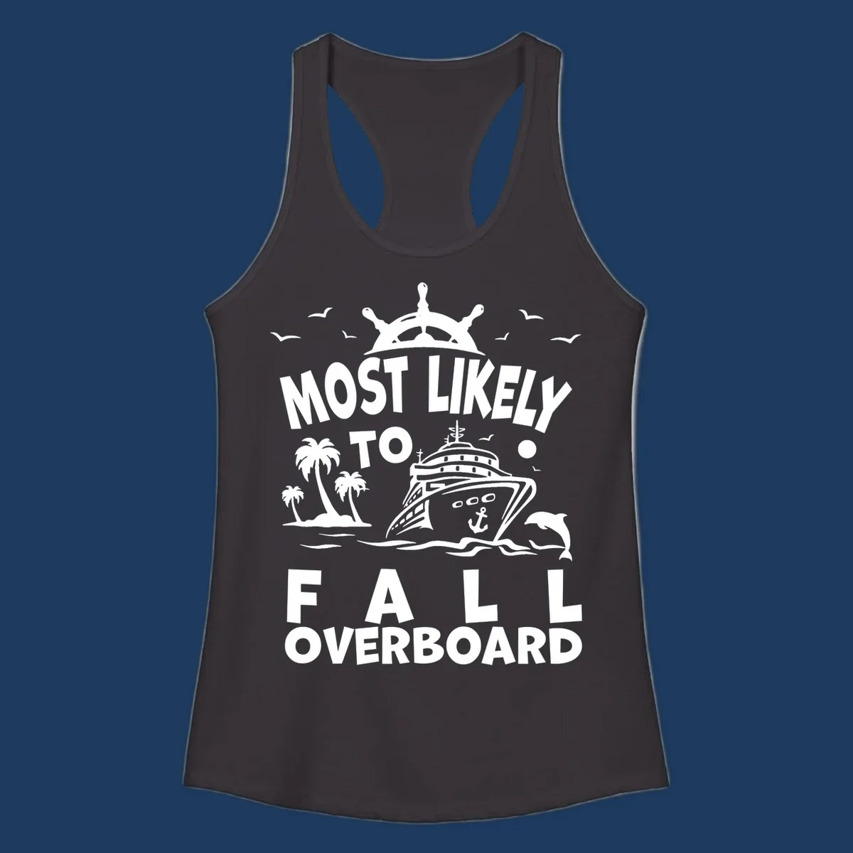 Nautical design with ship's wheel, cruise ship, palm trees, dolphins and text reading 'Most Likely to Fall Overboard' in white on gray background