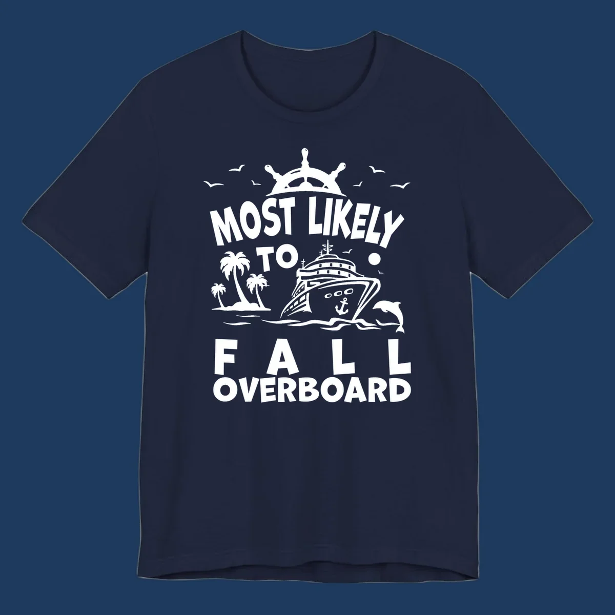 Nautical design with ship's wheel, cruise ship, palm trees, dolphins and text reading 'Most Likely to Fall Overboard' in white on gray background