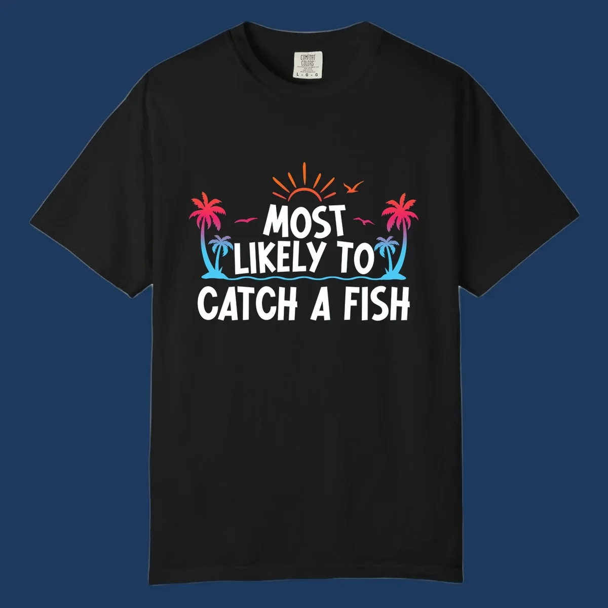 Most likely to catch a fish design with tropical sunset, palm trees, ocean waves and flying birds on gray background