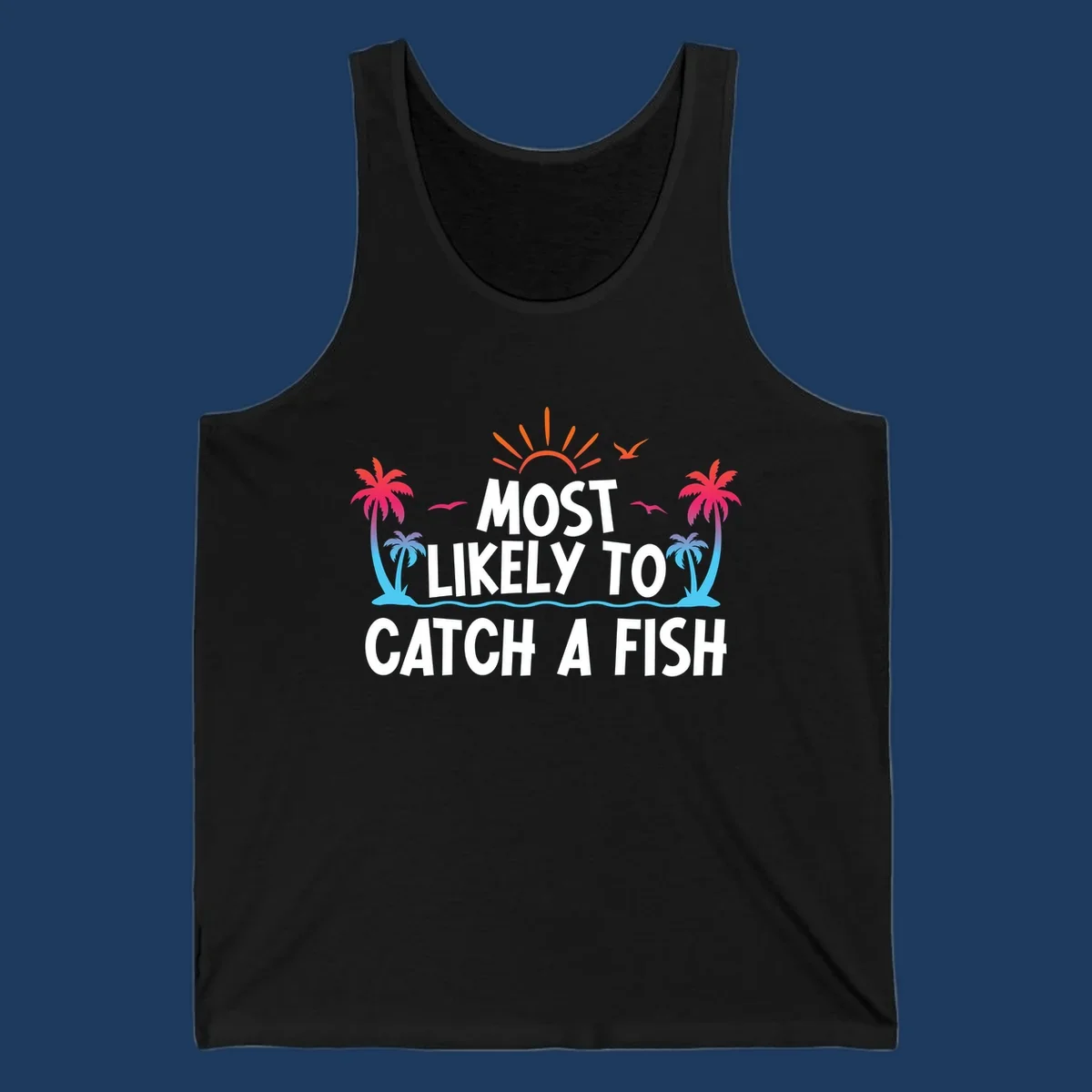 Most likely to catch a fish design with tropical sunset, palm trees, ocean waves and flying birds on gray background