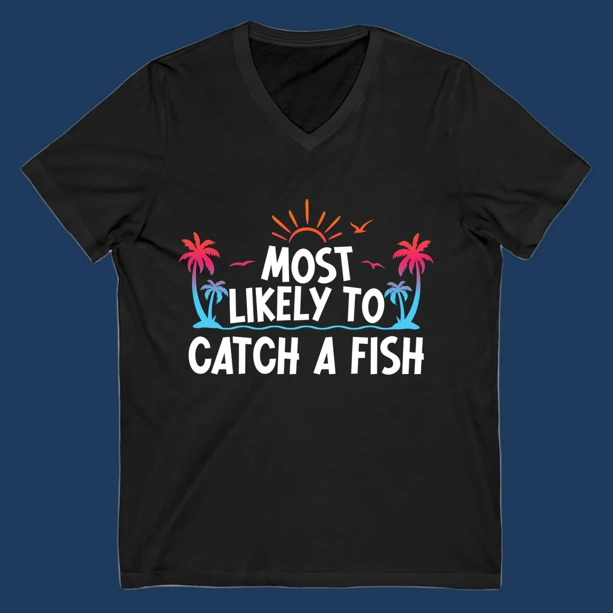 Most likely to catch a fish design with tropical sunset, palm trees, ocean waves and flying birds on gray background