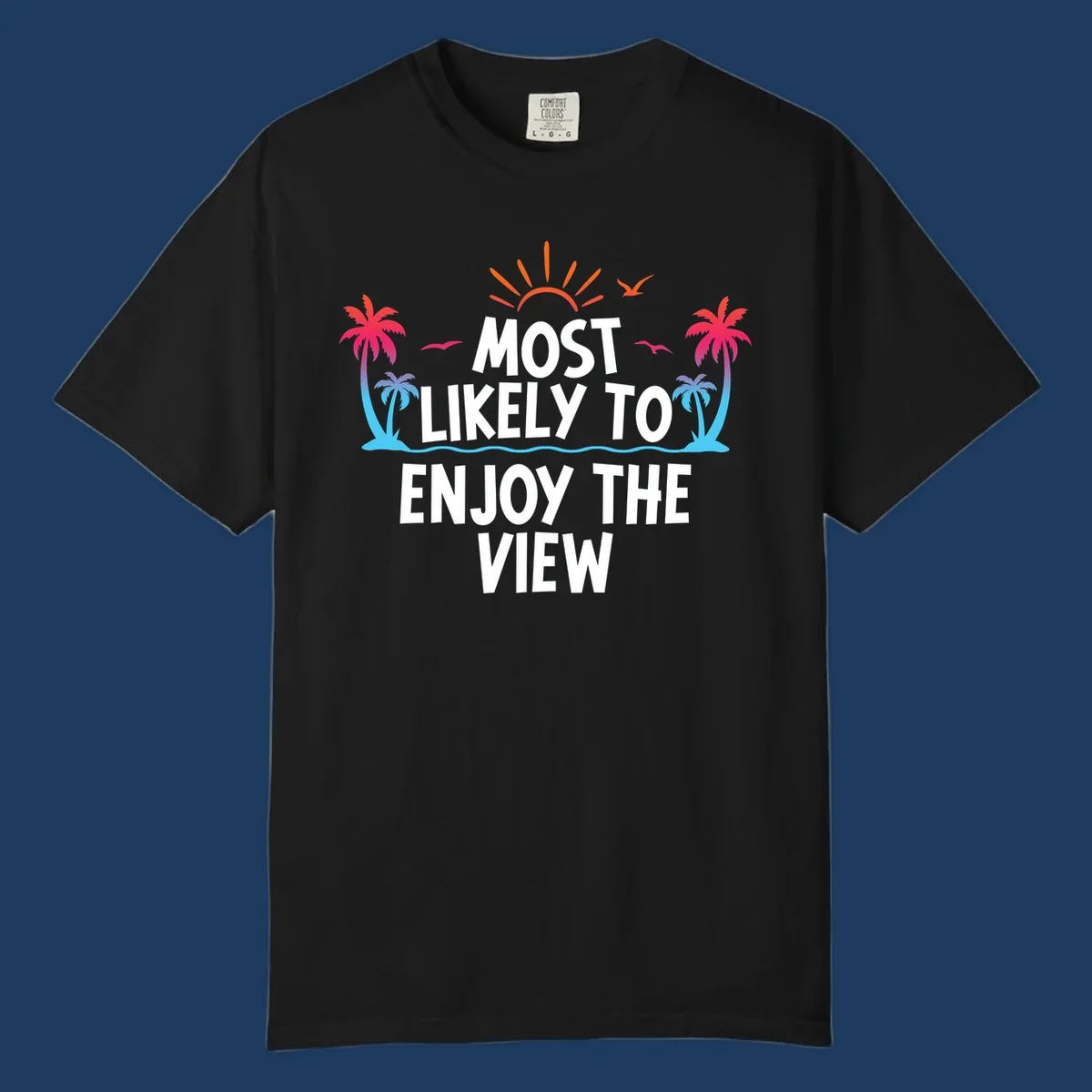 Tropical illustration with palm trees, sun, and ocean waves surrounding text reading 'Most Likely To Enjoy The View' for cruise vacation apparel.
