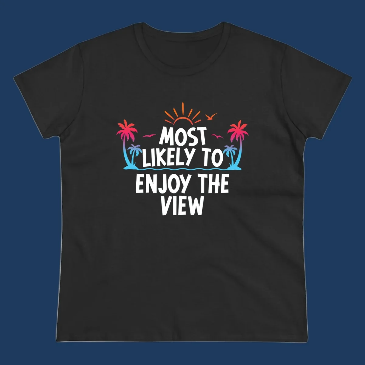 Tropical illustration with palm trees, sun, and ocean waves surrounding text reading 'Most Likely To Enjoy The View' for cruise vacation apparel.