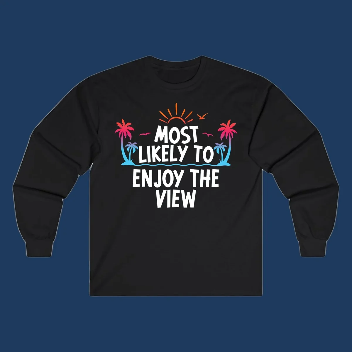 Tropical illustration with palm trees, sun, and ocean waves surrounding text reading 'Most Likely To Enjoy The View' for cruise vacation apparel.