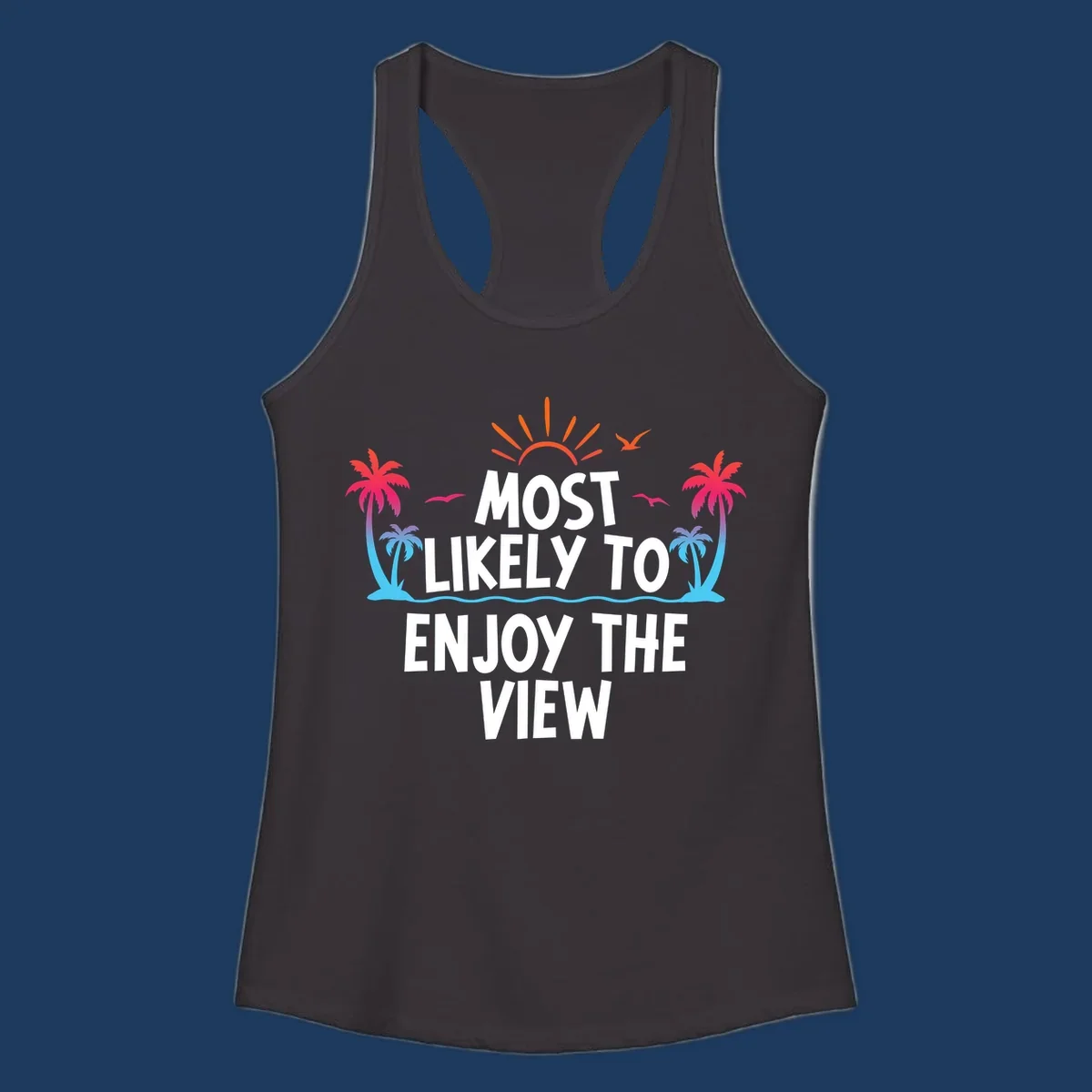 Tropical illustration with palm trees, sun, and ocean waves surrounding text reading 'Most Likely To Enjoy The View' for cruise vacation apparel.