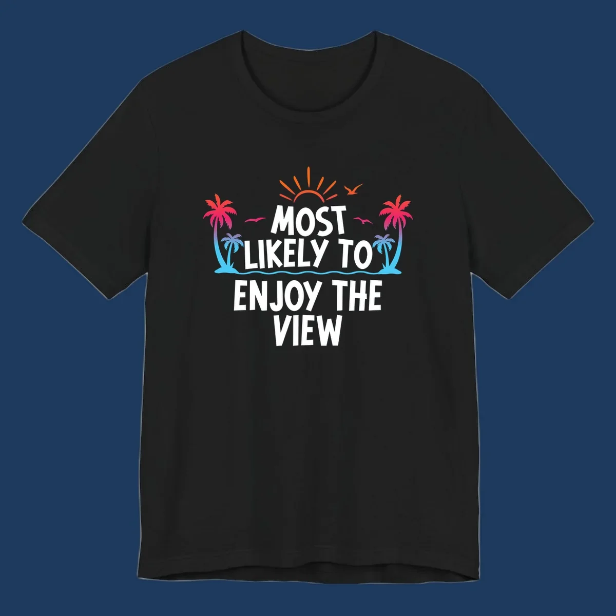 Tropical illustration with palm trees, sun, and ocean waves surrounding text reading 'Most Likely To Enjoy The View' for cruise vacation apparel.