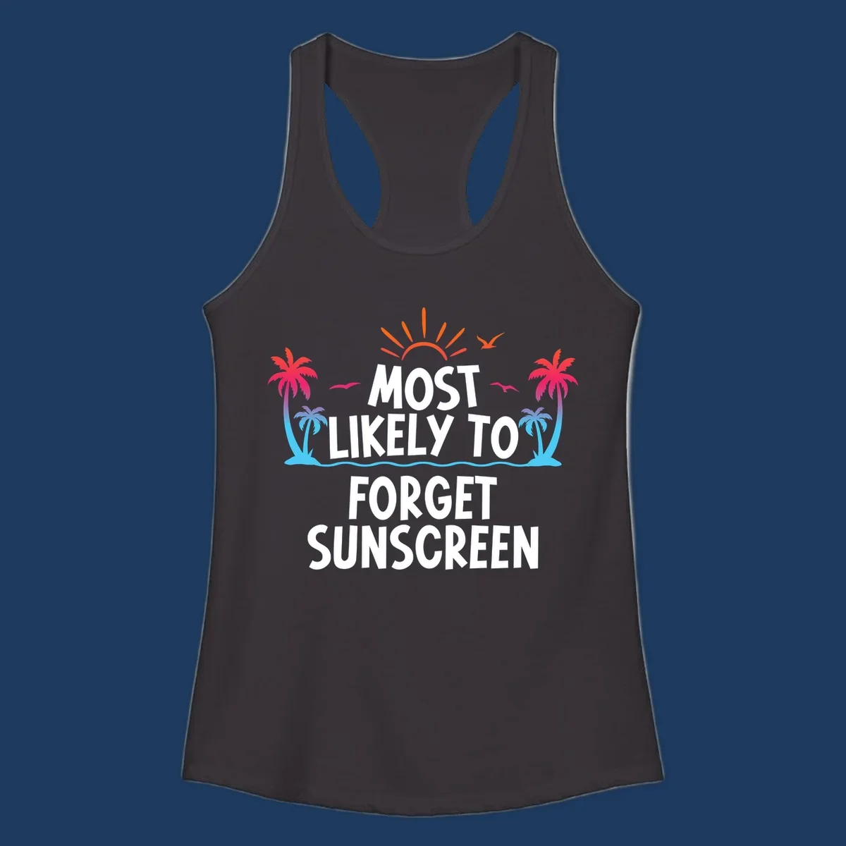 Tropical-themed design with white text reading 'Most Likely To Forget Sunscreen' surrounded by orange sun rays, colorful gradient palm trees, and ocean waves