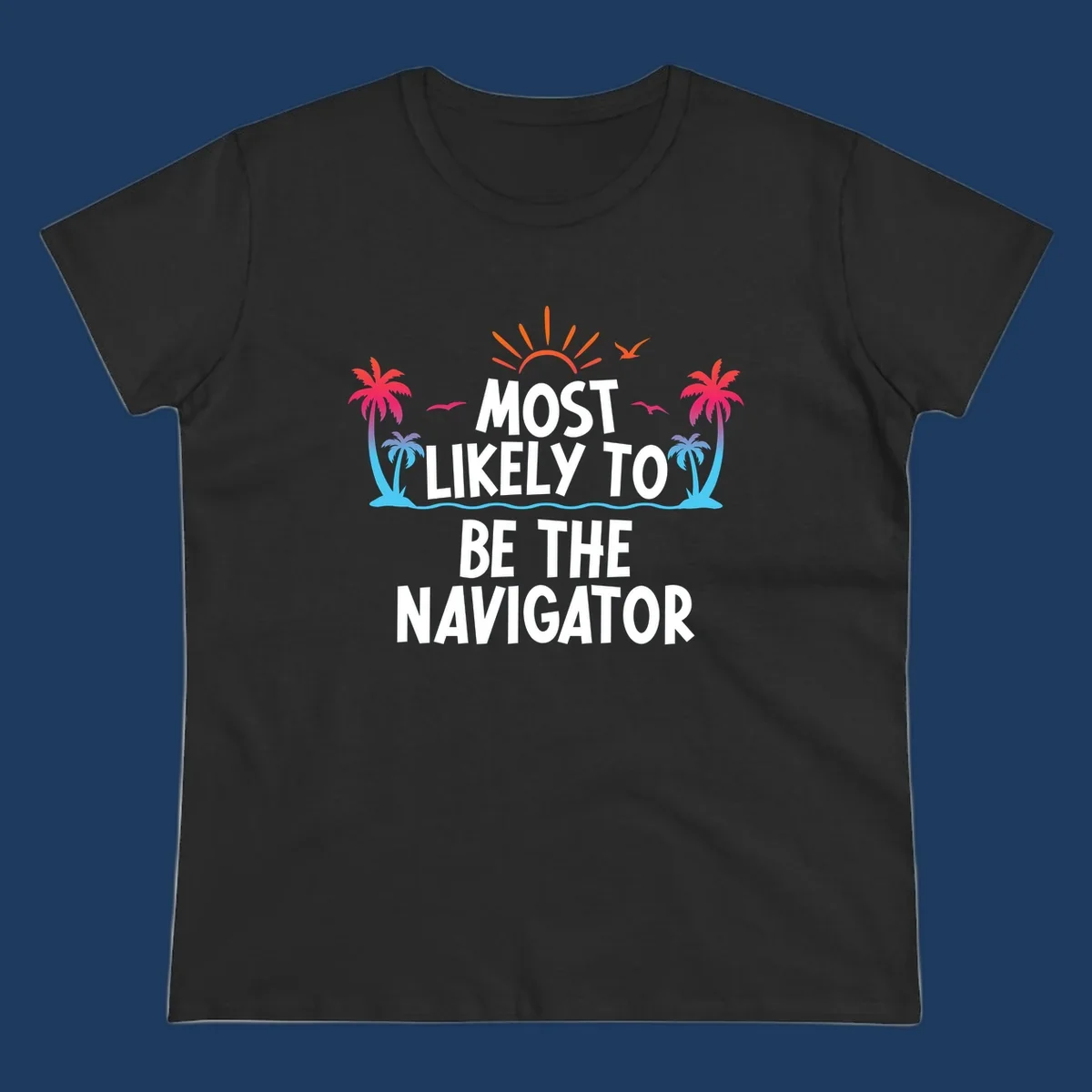 Tropical illustration with sun, palm trees, and ocean waves surrounding text reading 'Most Likely To Be The Navigator' in white letters