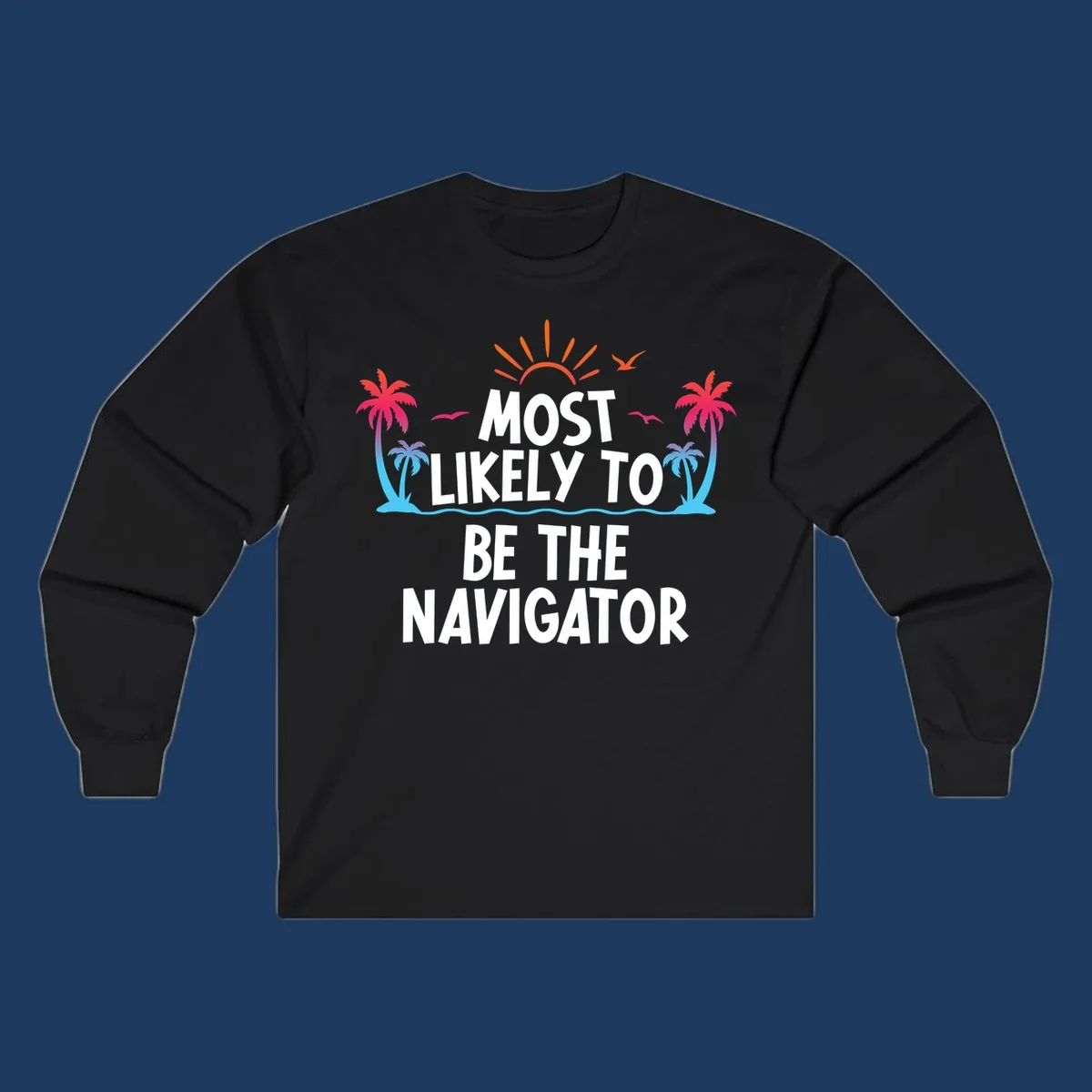 Tropical illustration with sun, palm trees, and ocean waves surrounding text reading 'Most Likely To Be The Navigator' in white letters