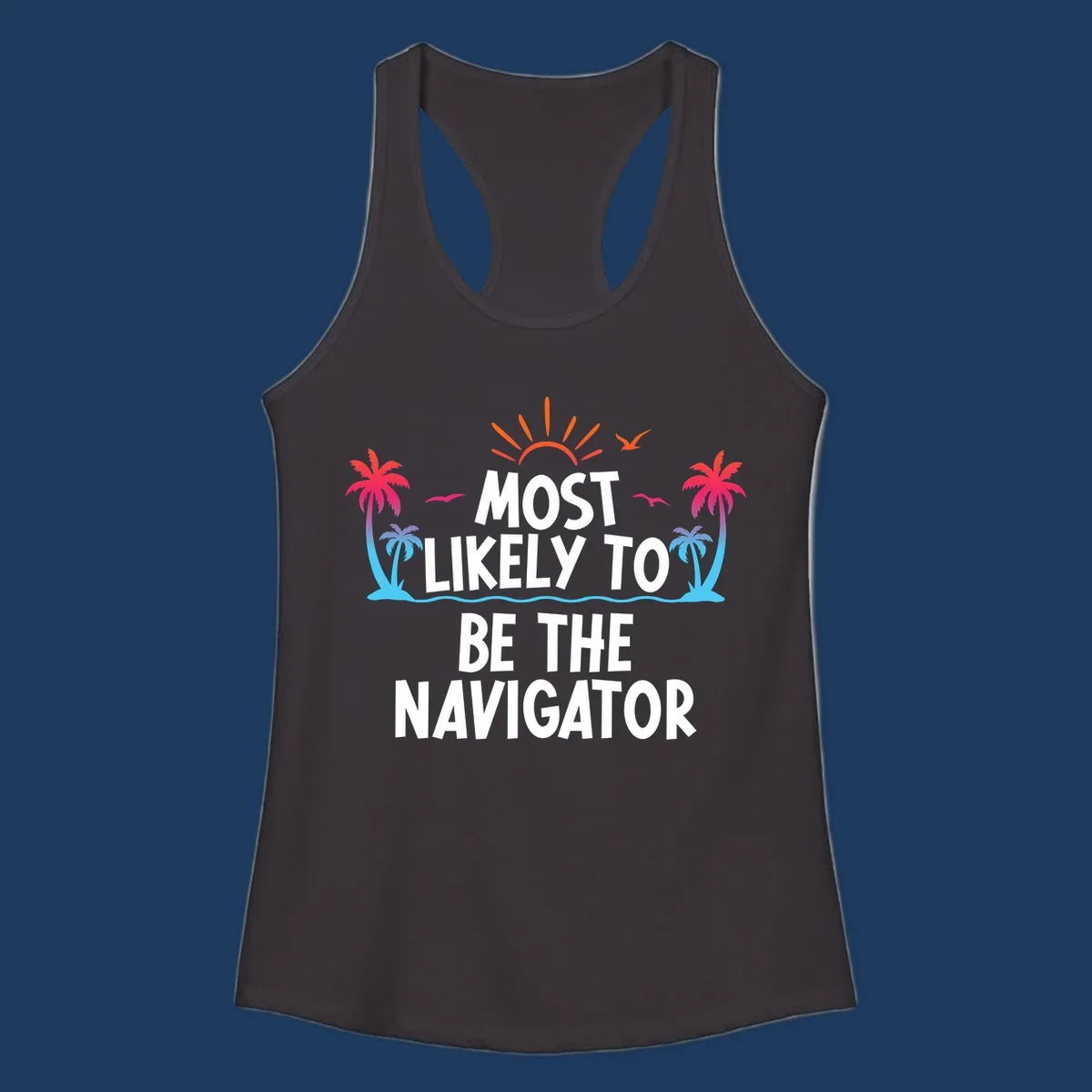 Tropical illustration with sun, palm trees, and ocean waves surrounding text reading 'Most Likely To Be The Navigator' in white letters
