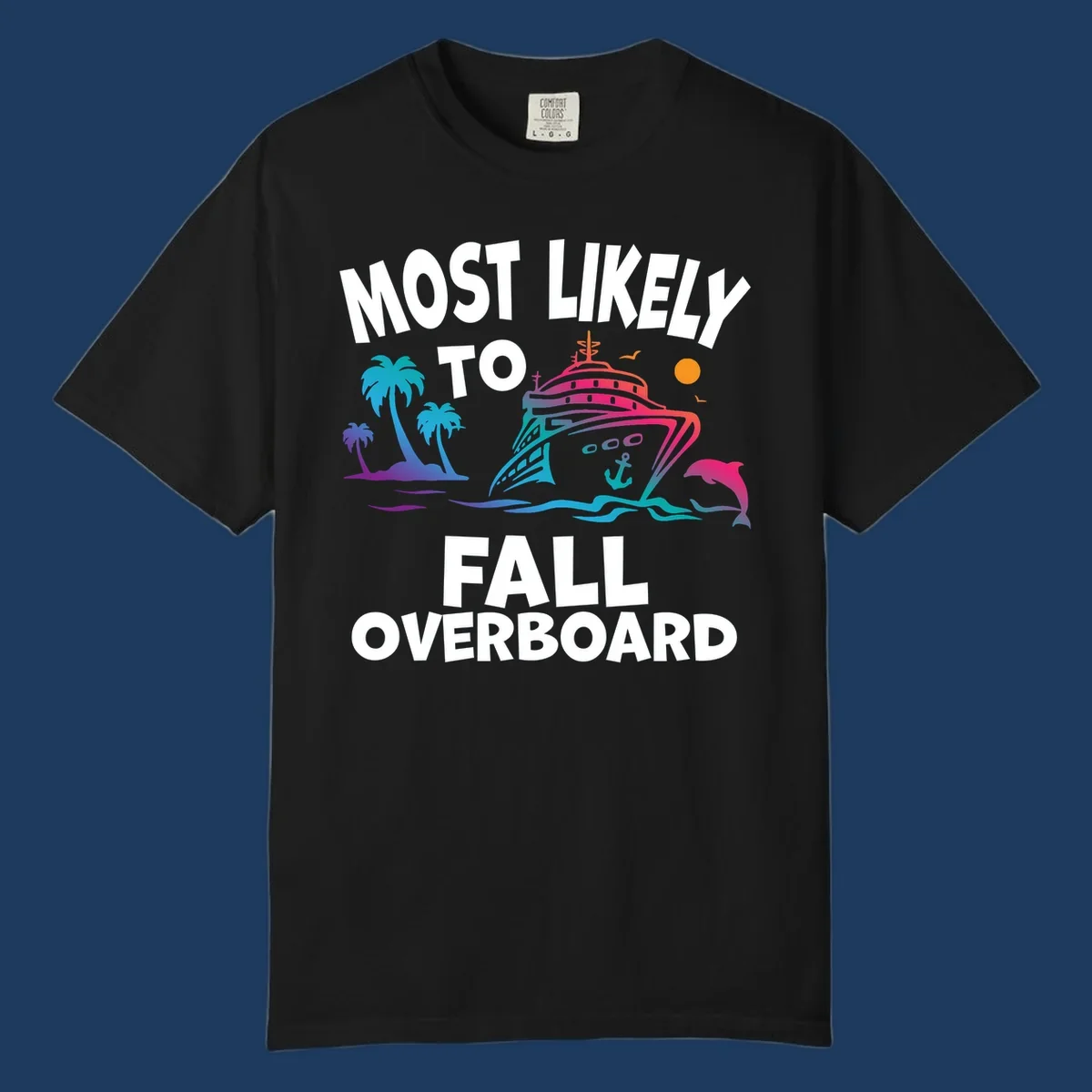 Colorful cruise ship with tropical palm trees, dolphin, and ocean waves featuring text 'Most Likely To Fall Overboard' on gray background