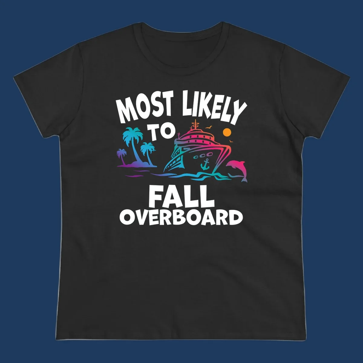 Colorful cruise ship with tropical palm trees, dolphin, and ocean waves featuring text 'Most Likely To Fall Overboard' on gray background