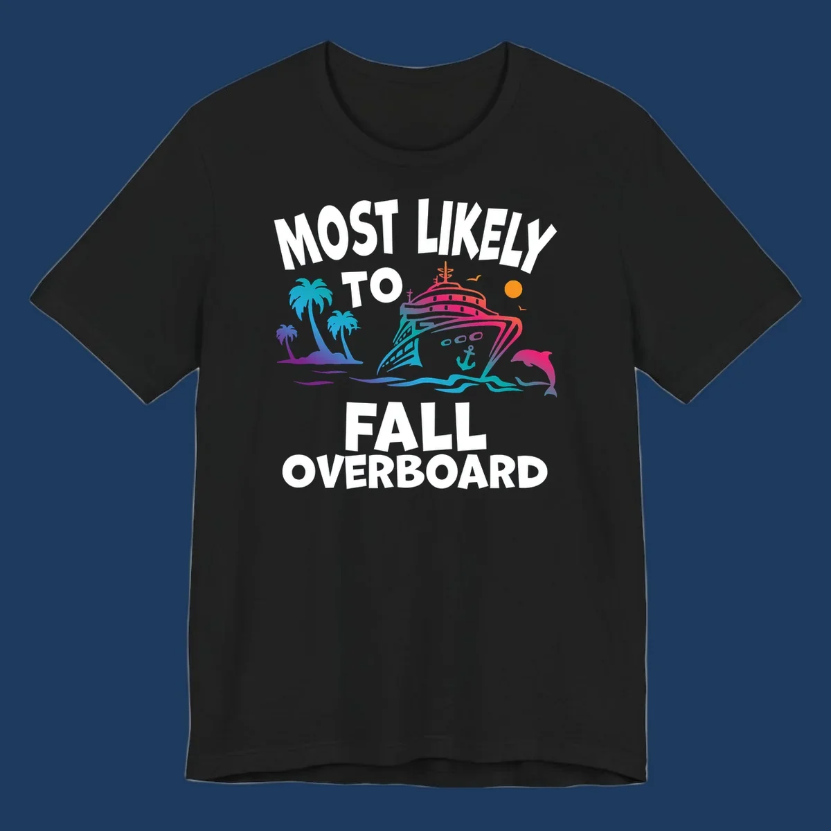Colorful cruise ship with tropical palm trees, dolphin, and ocean waves featuring text 'Most Likely To Fall Overboard' on gray background