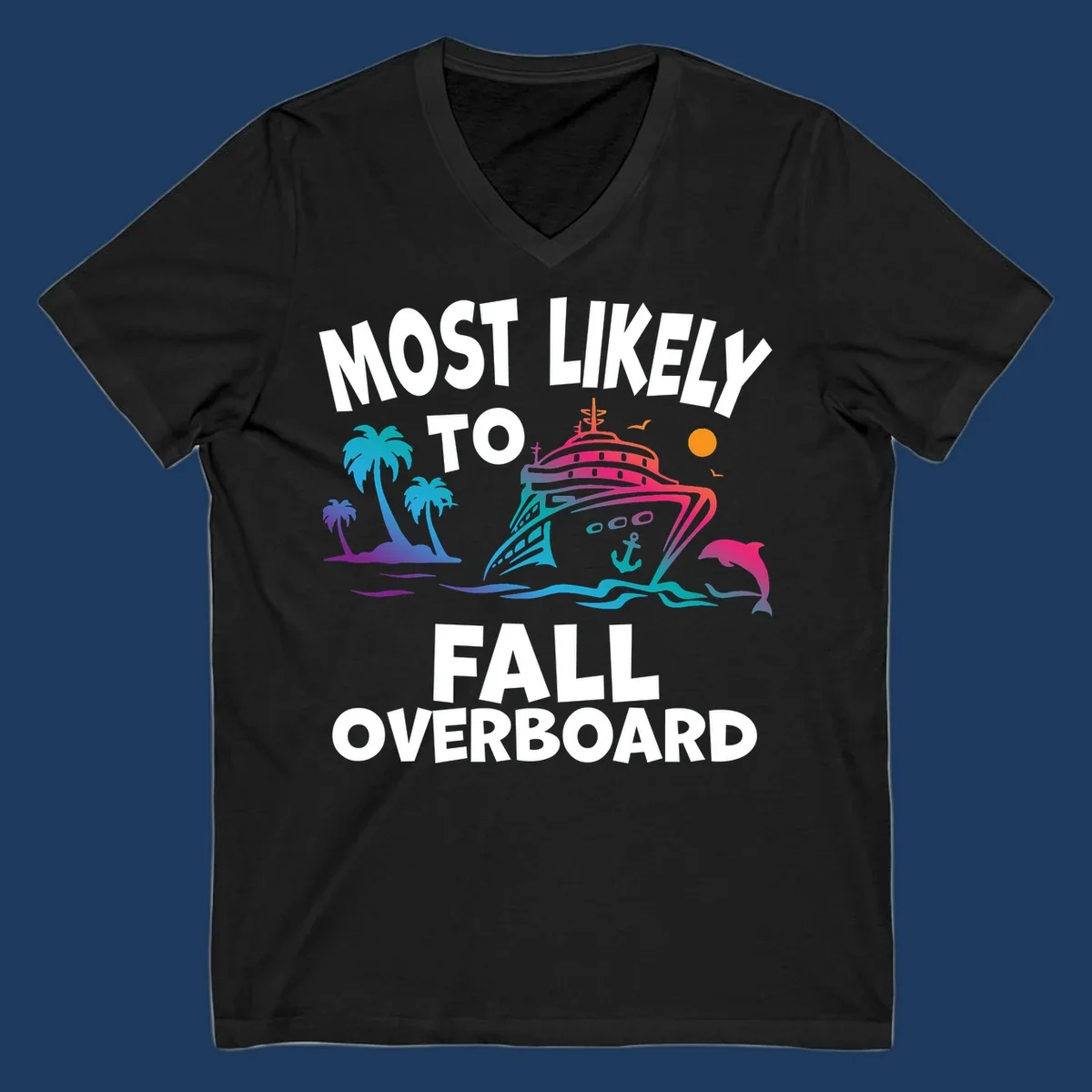 Colorful cruise ship with tropical palm trees, dolphin, and ocean waves featuring text 'Most Likely To Fall Overboard' on gray background