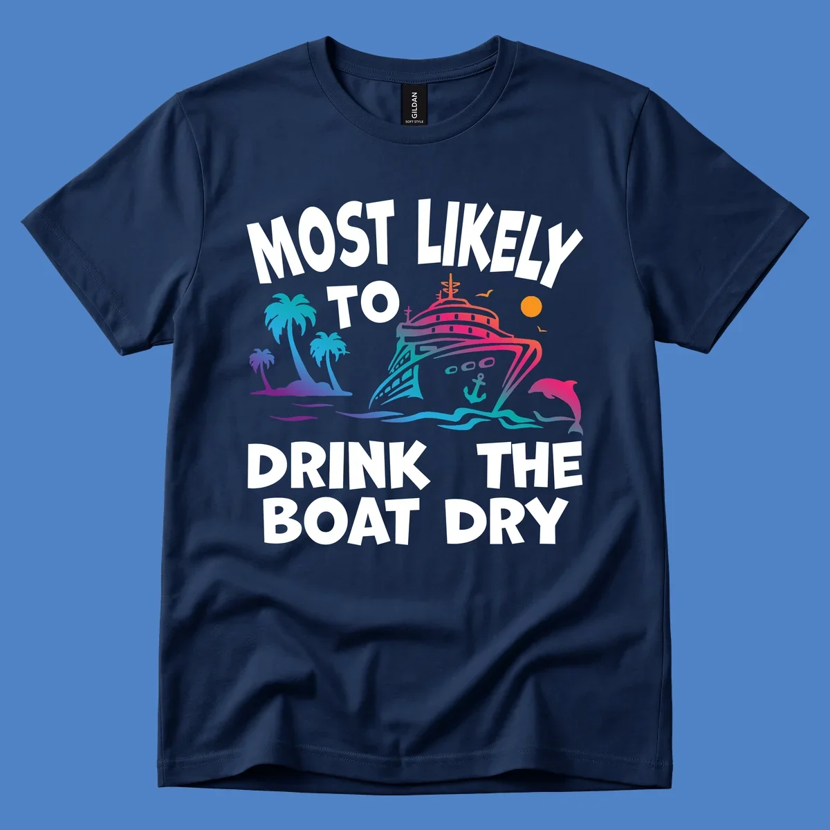Colorful cruise ship with palm trees and dolphin illustration with text reading 'Most Likely To Drink The Boat Dry' in white letters