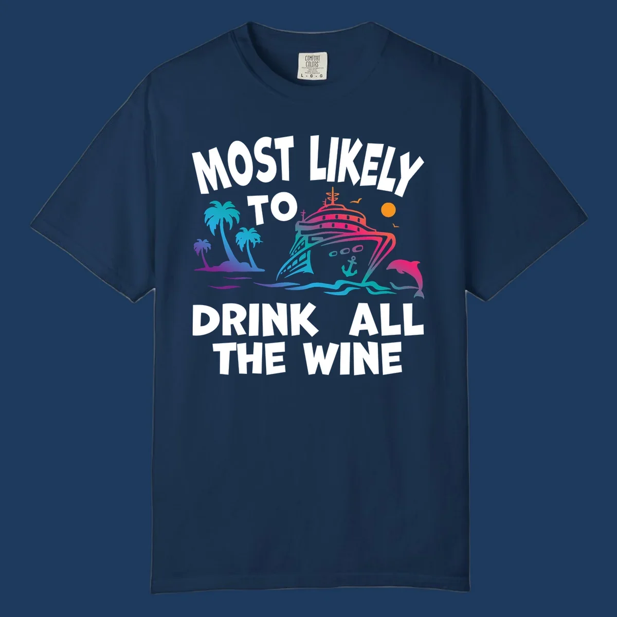 Colorful cruise ship with tropical palm trees, ocean waves, dolphin, and sun with text 'Most Likely To Drink All The Wine' for drink-all-the-wine-cruise themed apparel