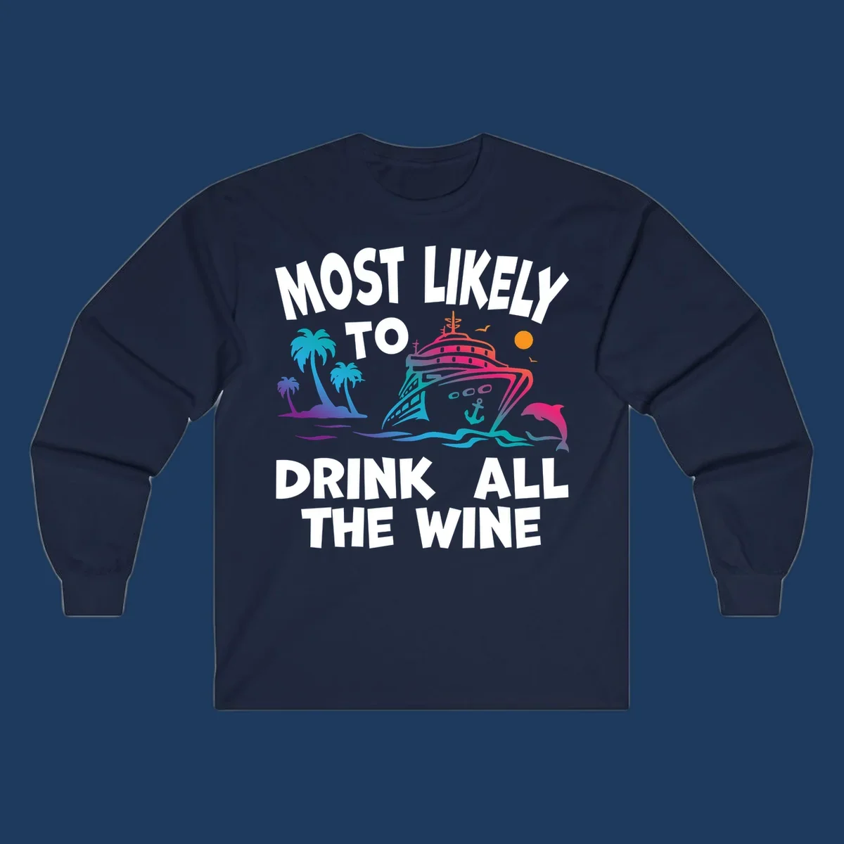 Colorful cruise ship with tropical palm trees, ocean waves, dolphin, and sun with text 'Most Likely To Drink All The Wine' for drink-all-the-wine-cruise themed apparel