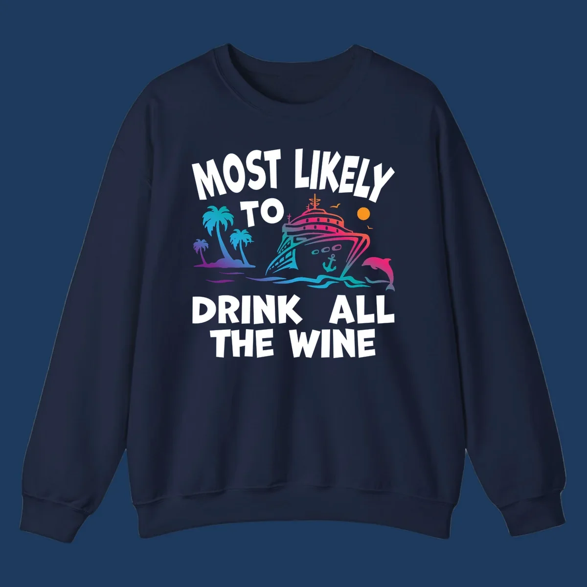 Colorful cruise ship with tropical palm trees, ocean waves, dolphin, and sun with text 'Most Likely To Drink All The Wine' for drink-all-the-wine-cruise themed apparel